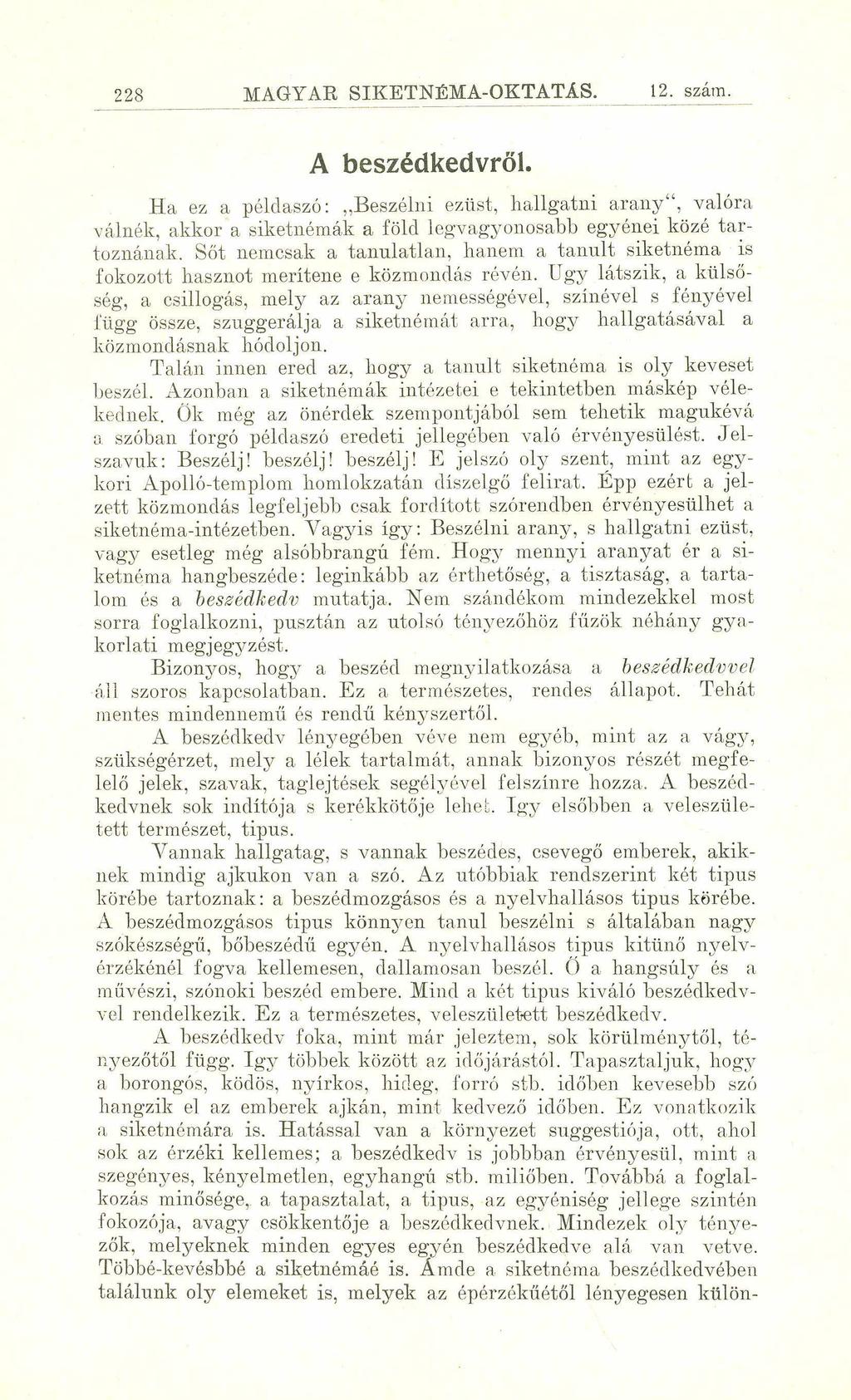 228 MAGYAR SIKETNÉMA-OKTATÁS. 12. szára A beszédkedvről. Ha ez a példaszó: Beszélni ezüst, hallgatni arany, valóra válnék, akkor a siketnémák a föld legvagyonosabb egyénei közé tartoznának.