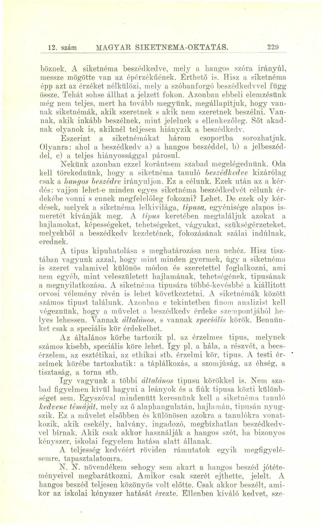 12. szám MAGYAR SIKETNÉMA-OKTATÁS. 229 böznek. A siketnéma beszédkedve, mely a hangos szóra irányúi, messze mögötte van az épérzékűének. Érthető is.