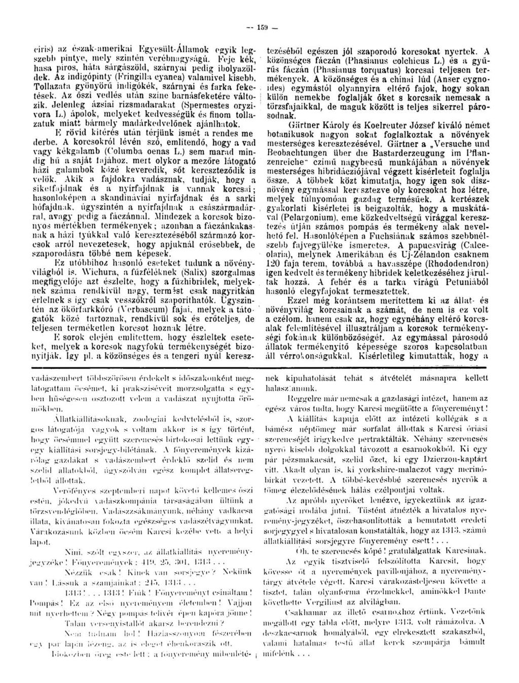 - 159 - ciris) nz észak-amerikai Egyesült-Államok egyik leg- tezéséböl egészen jól szaporodó korcsokat nyertek. A szebb pintye, mely szinten verebnagyságú.