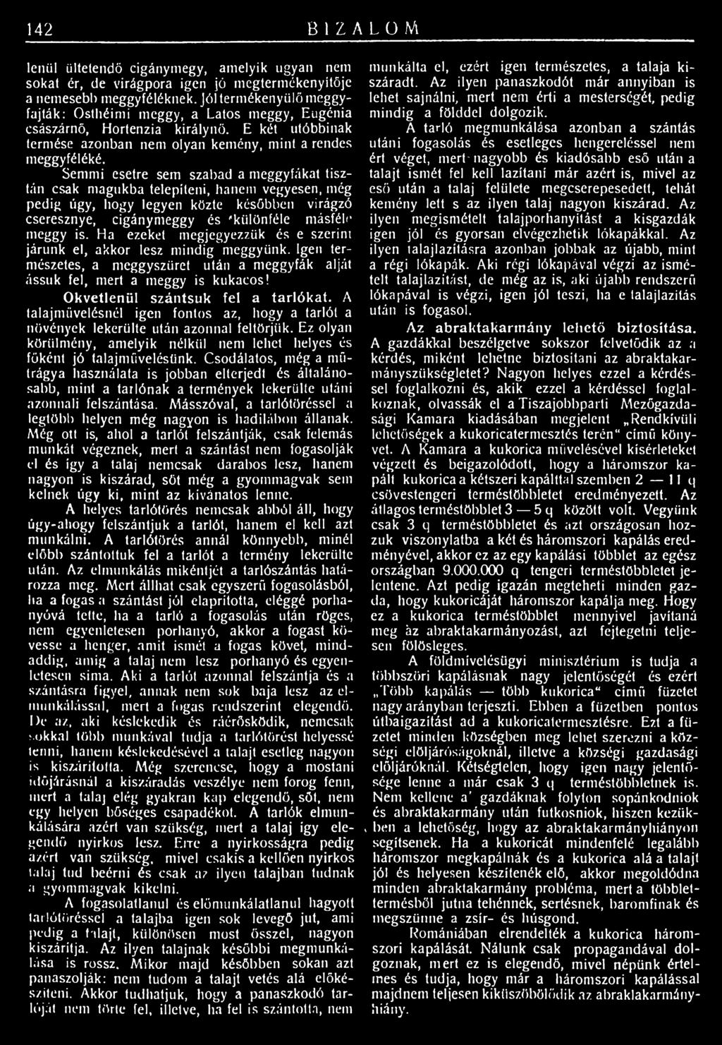 Semmi esetre sem szabad a meggyfákat tisztán csak magukba telepíteni, hanem vegyesen, még pedig úgy, hogy legyen közte későbben virágzó cseresznye, cigánymeggy és 'különféle másféle meggy is.