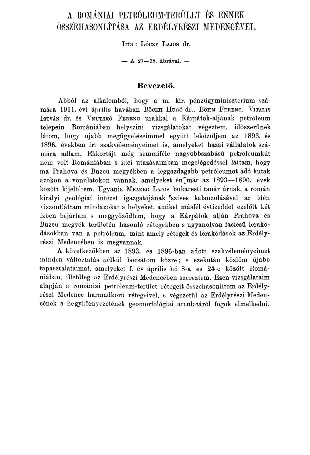 A ROMÁNIAI PETRÓLEUM-TERÜLET ÉS ENNEK ÖSSZEHASONLÍTÁSA AZ ERDÉLYRÉSZI MEDENCÉVEL. Irta : L óczy L ajos dr. A 27 38. ábrával. Bevezető. Abból az alkalomból, hogy a m. kir.