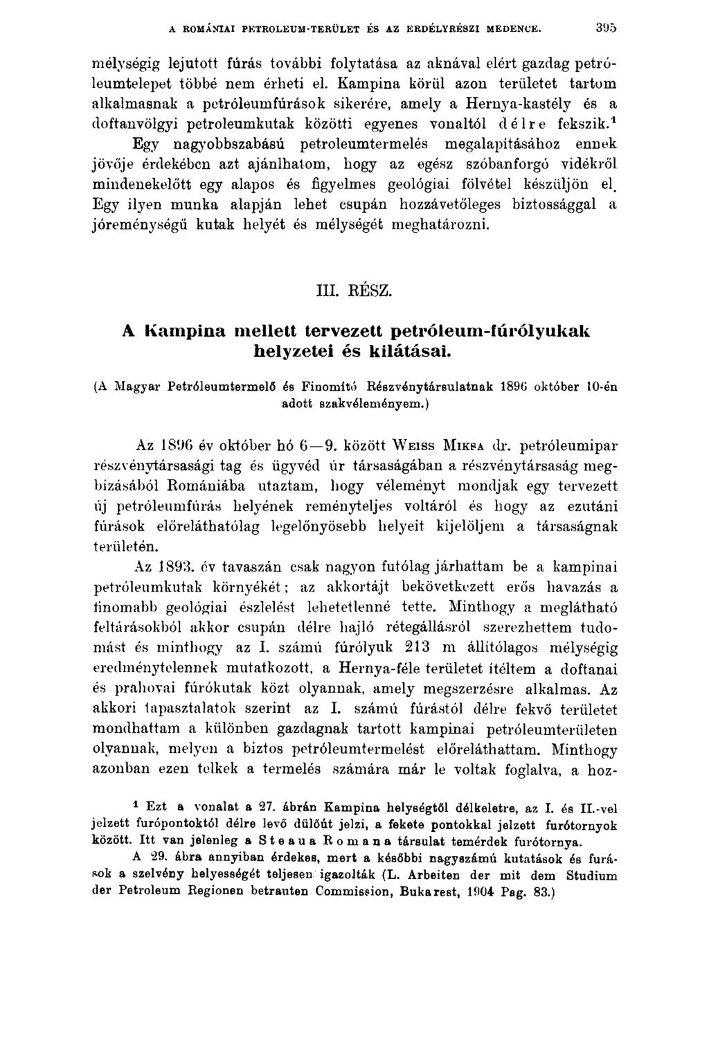 A ROMÁNIAI PETRÓLEUM-TERÜLET ÉS AZ ERDÉLYRÉSZI MEDENCE. 395 mélységig lejutott fúrás további folytatása az aknával elért gazdag petróleumtelepet többé nem érheti el.