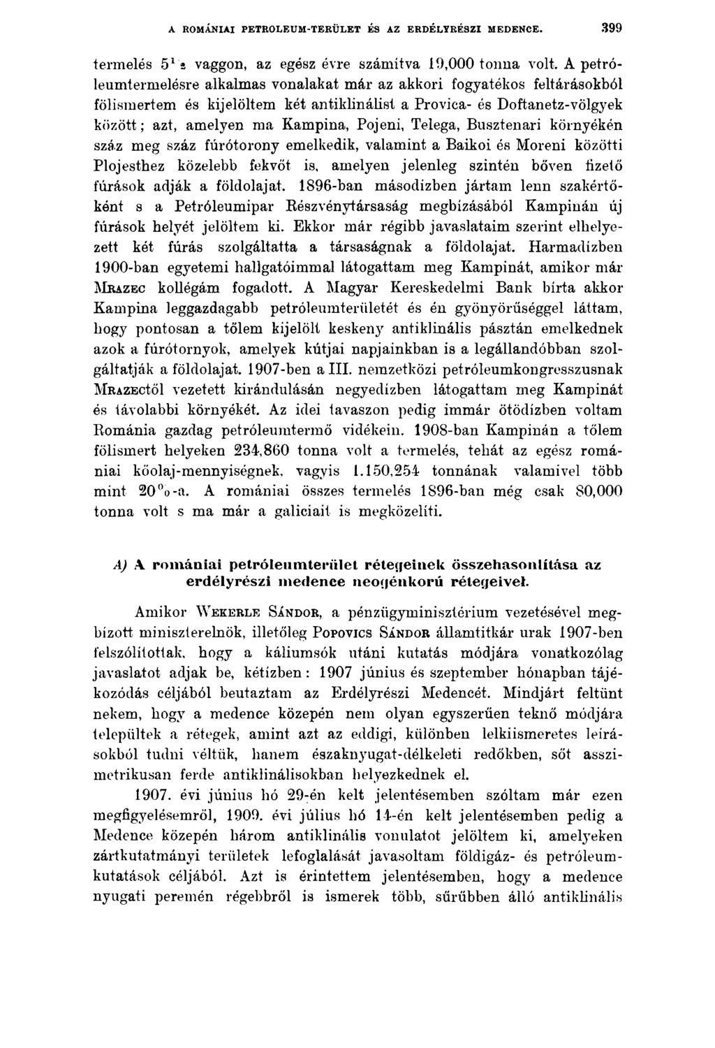 A ROMÁNIAI PETRÓLEUM-TERÜLET ÉS AZ ERDÉLYRÉSZI MEDENCE. 399 termelés 512 vaggon, az egész évre számítva 19,000 tonna volt.