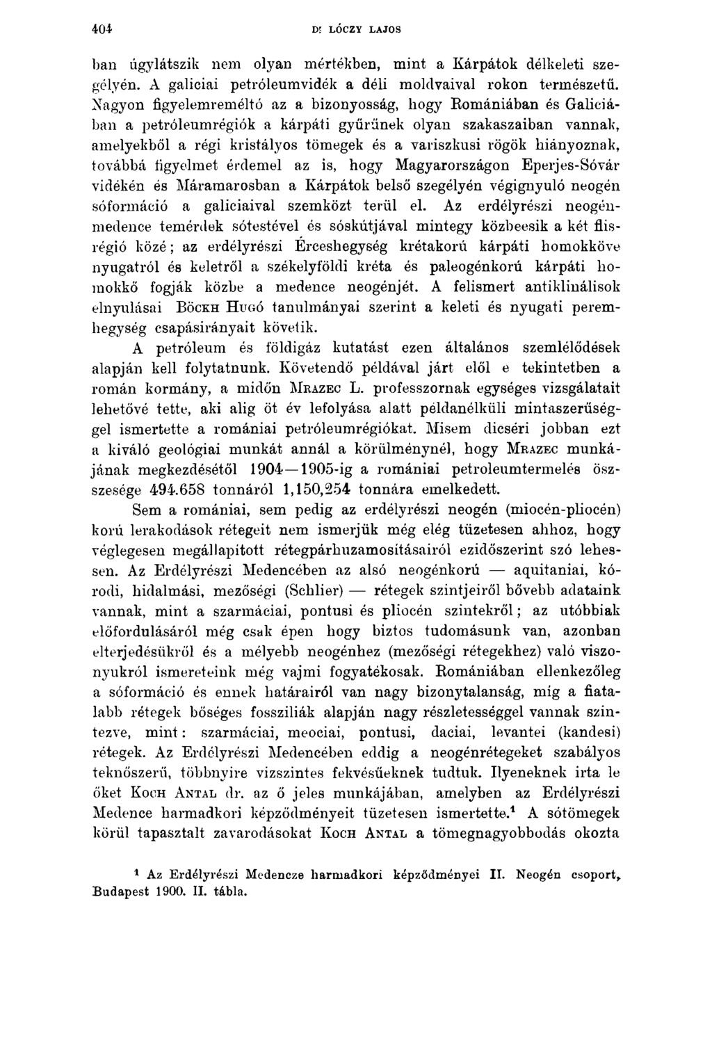 4 0 4 D? LÓCZY LAJOS bán úgylátszik nem olyan mértékben, mint a Kárpátok délkeleti szegélyén. A galiciai petróleumvidék a déli moldvaival rokon természetű.