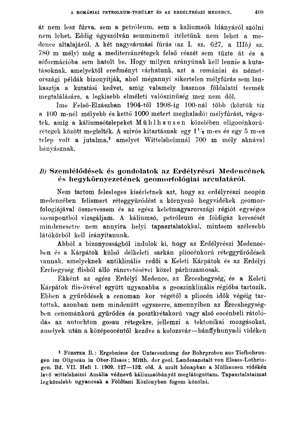 A ROMÁNIAI PETRÓLEUM-TERÜLET ÉS AZ ERDÉLYRÉSZI MEDENCE. 409 át nem lesz fúrva, sem a petróleum, sem a kaliumsók hiányáról szólni nem lehet.