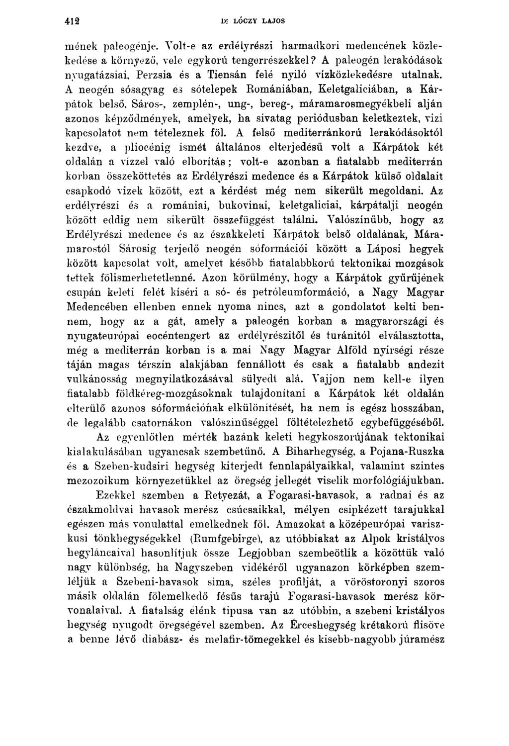 412 Dl LÓCZY LAJOS mének paleogénje. Yolt-e az erdélyrészi harmadkori medencének közlekedése a környező, vele egykorú tengerrészekkel?