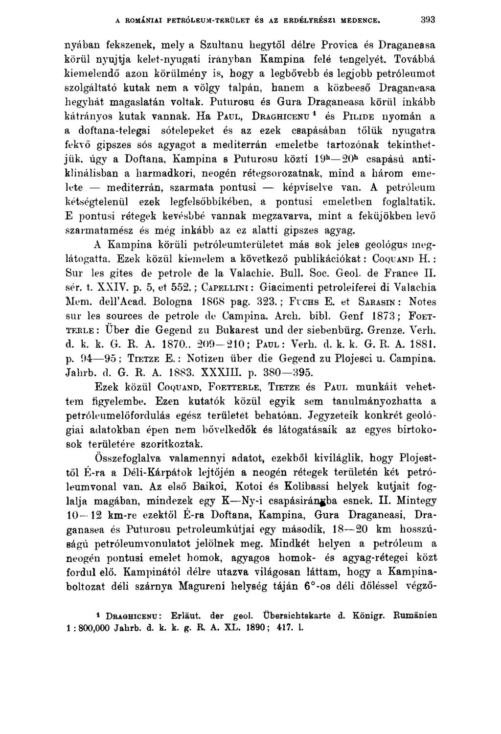 A ROMÁNIAI PETRÓLEUM-TERÜLET ÉS AZ ERDÉLYRÉSZI MEDENCE. 393 nyában fekszenek, mely a Szultanu hegytől délre Provica és Draganeasa körül nyújtja kelet-nyugati irányban Kampina felé tengelyét.