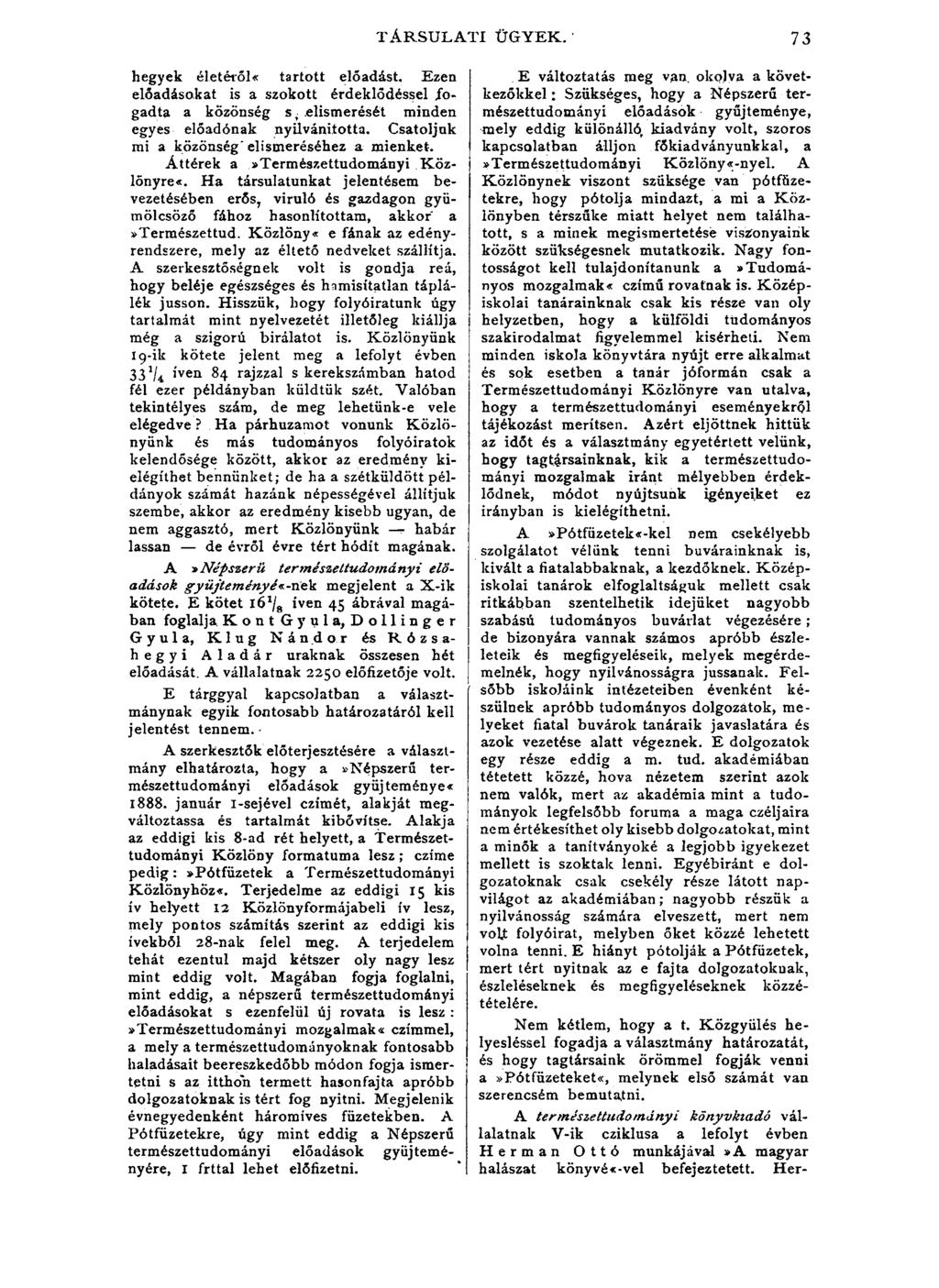 TÁRSULATI ÜGYEK. 73 hegyek életéről«tartott előadást. Ezen előadásokat is a szokott érdeklődéssel fogadta a közönség s elismerését minden egyes előadónak nyilvánította.