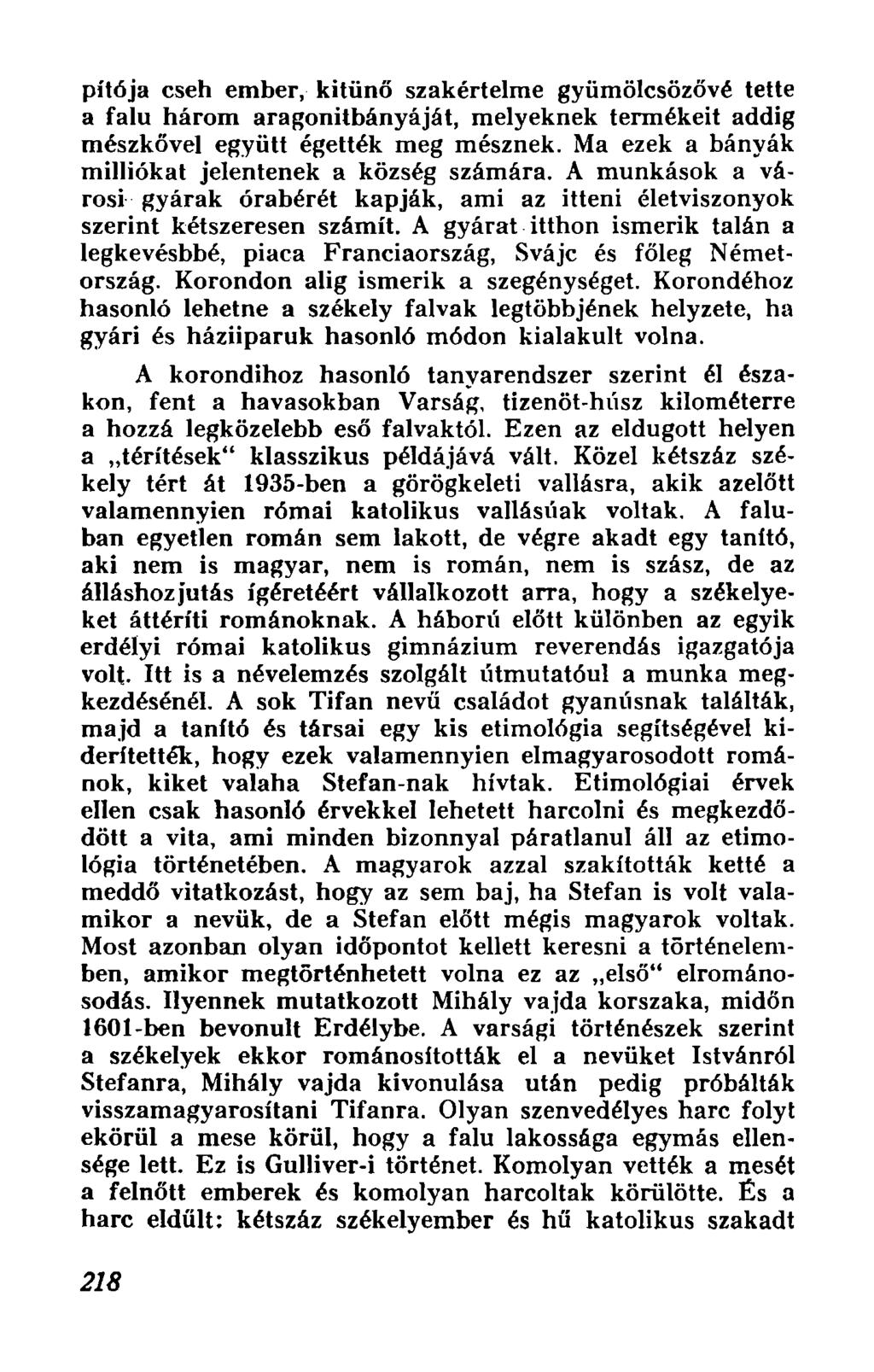 pit6ja cseh ember, kitiinf szakertelme syiimolcsozov~ tette a falu harom aragonitbanyajat, melyeknek termekeit addis meszkovel egyiitt egettek meg mesznek, Ma ezek a banyak milli6kat jelentenek a