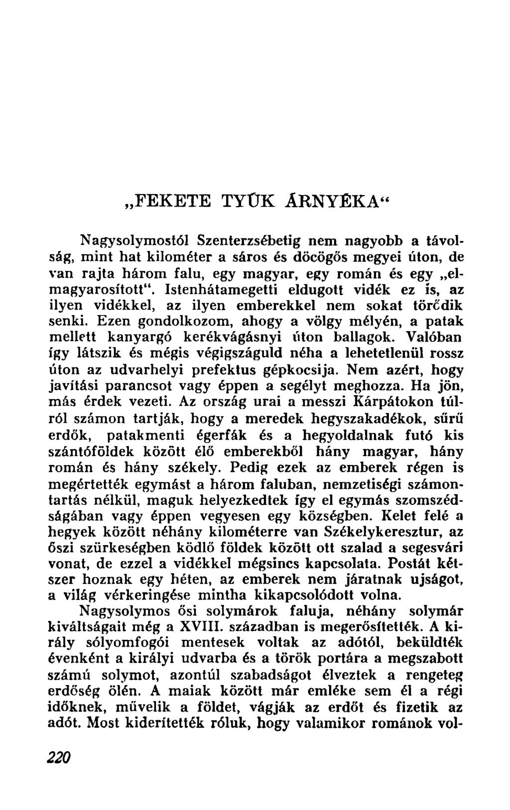 "FEKETE TYOK ARNYEKA" N agysolymost61 Szenterzsebetig nem nagyobb a tavolsag, mint hat kilometer a saros es docogos megyei uton, de van rajta harem falu, egy magyar, egy roman es egy