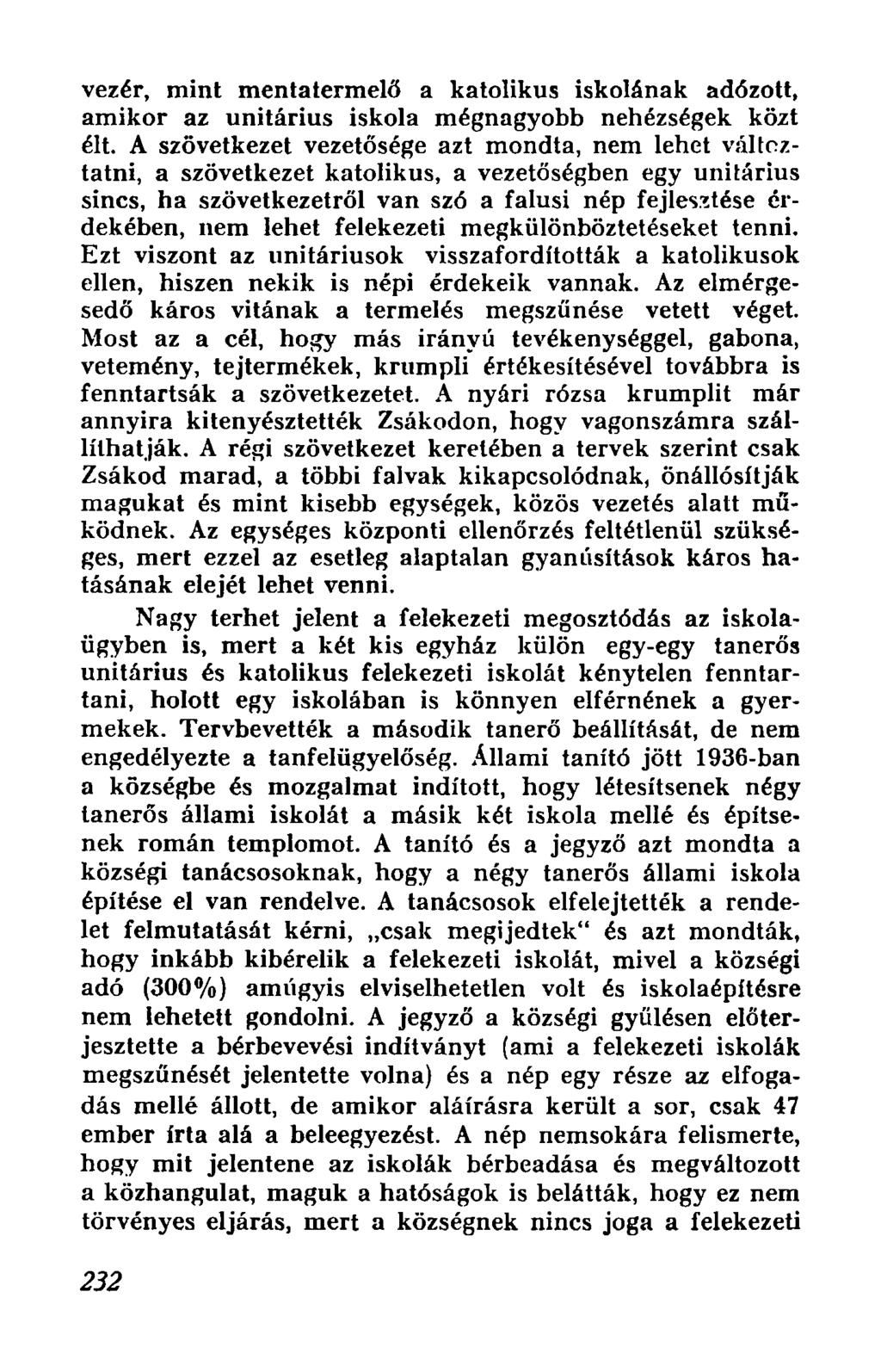 vezer, mint mentatermeld a katolikus iskolanak ad6zott, amikor az unitarius iskola megnagyobb nehezsegek kozt elt, A szovetkezet vezetosege azt mondta, nem lehet valtcztatni, a szovetkezet katolikus,