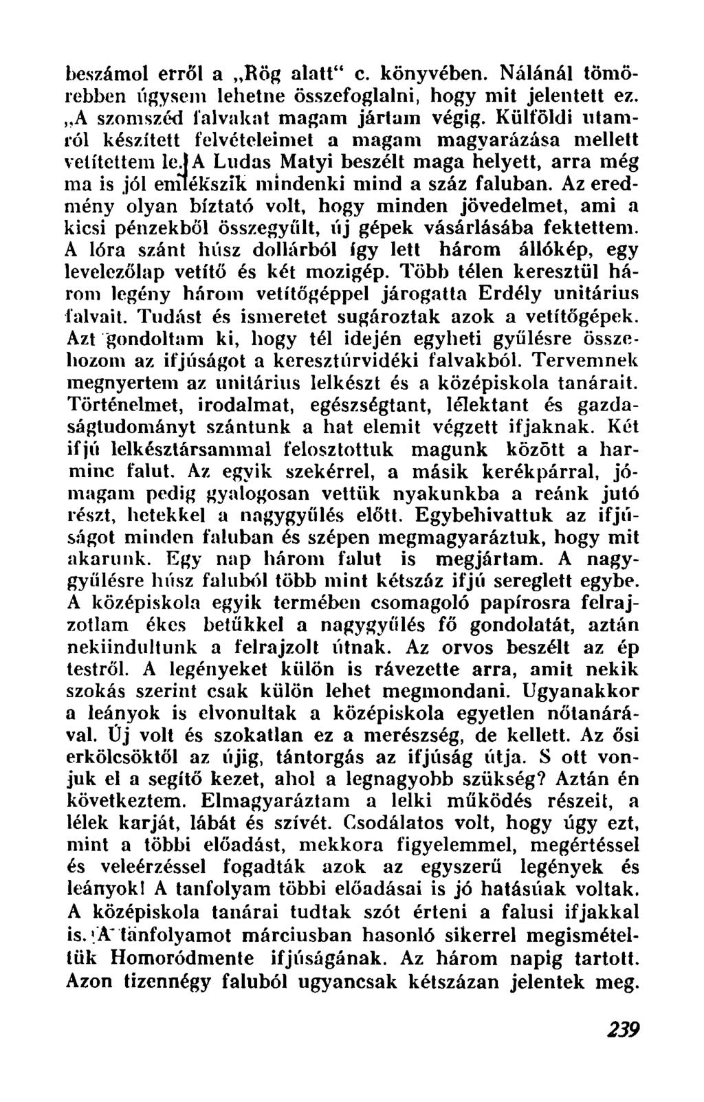 heszamol errol a "Rog alatt" e. konyveben. Nalanal tomorebben 11gySCJ1l lehetne osszefoglalni, hogy mit jelentett ez.,.a szomszed f'alvakut magam jartum vegig.