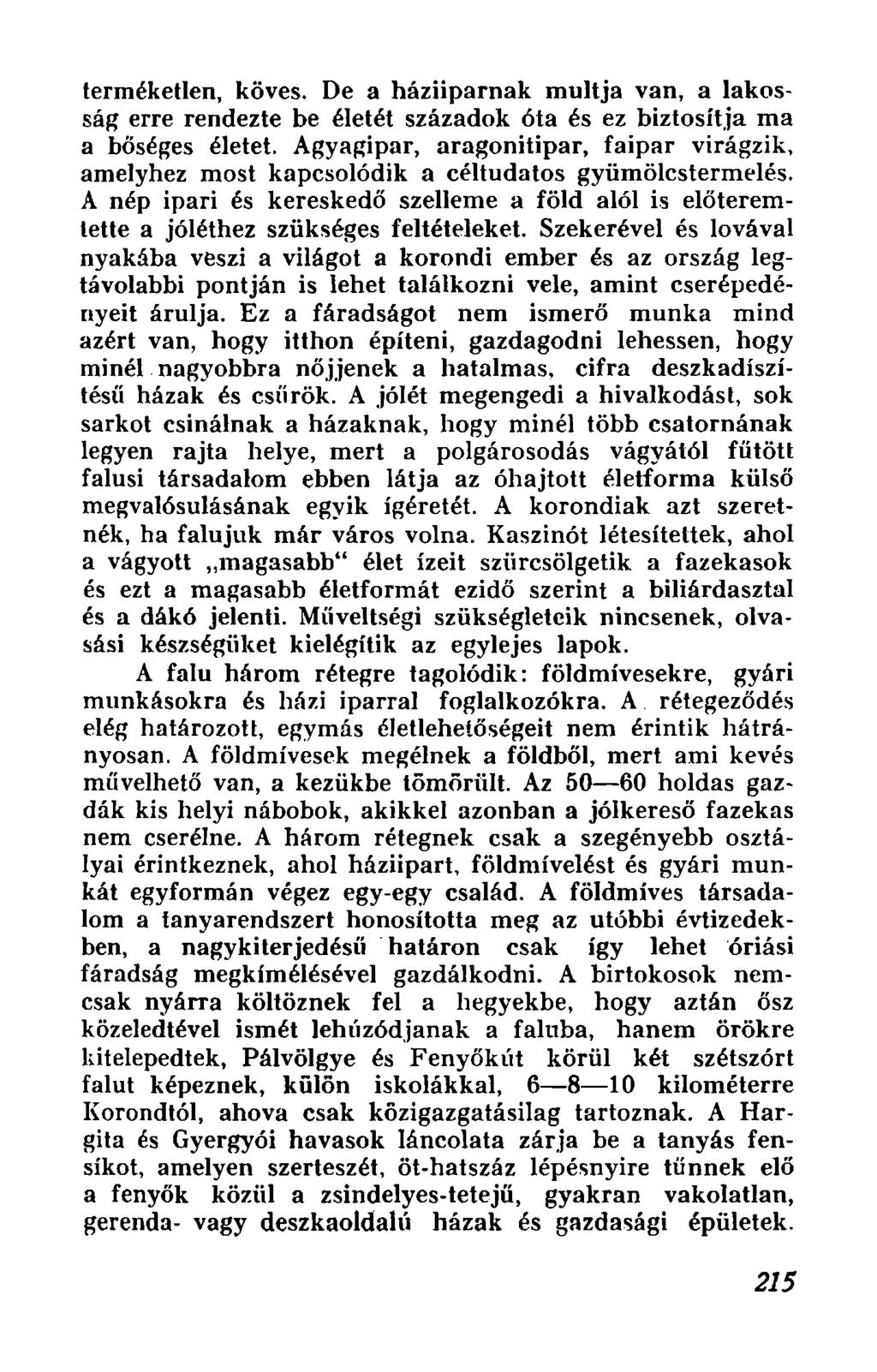 terrneketlen, koves. De a haziiparnak multja van, a lakossag erre rendezte be eletet szazadok 6ta es ez biztosltja rna a boseges eletet.