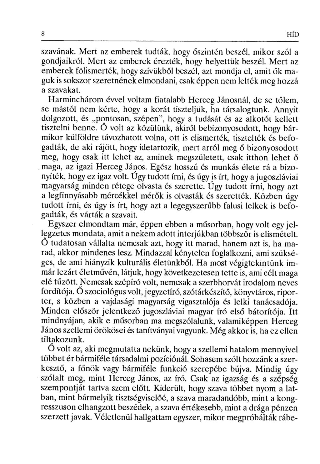 8 HÍD szavának. Mert az emberek tudták, hogy őszintén beszél, mikor szól a gondjaikról. Mert az emberek érezték, hogy helyettük beszél.