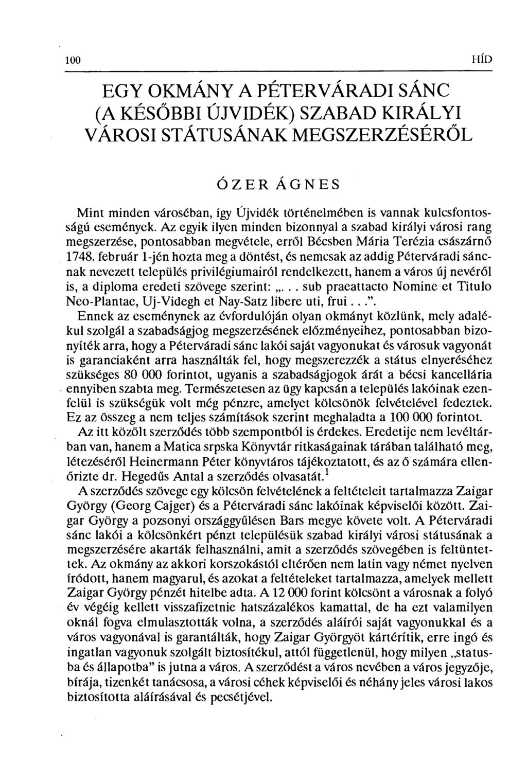 100 н íп EGY OKMÁNY A PÉTERVÁRADI SÁNC (A KÉSŐBBI ÚJVIDÉK) SZABAD KIRÁLYI VÁROSI STÁTUSÁNAK MEGSZERZÉSÉRŐL ÓZER ÁGNES Mint minden városéban, így Újvidék történelmében is vannak kulcsfontosságú