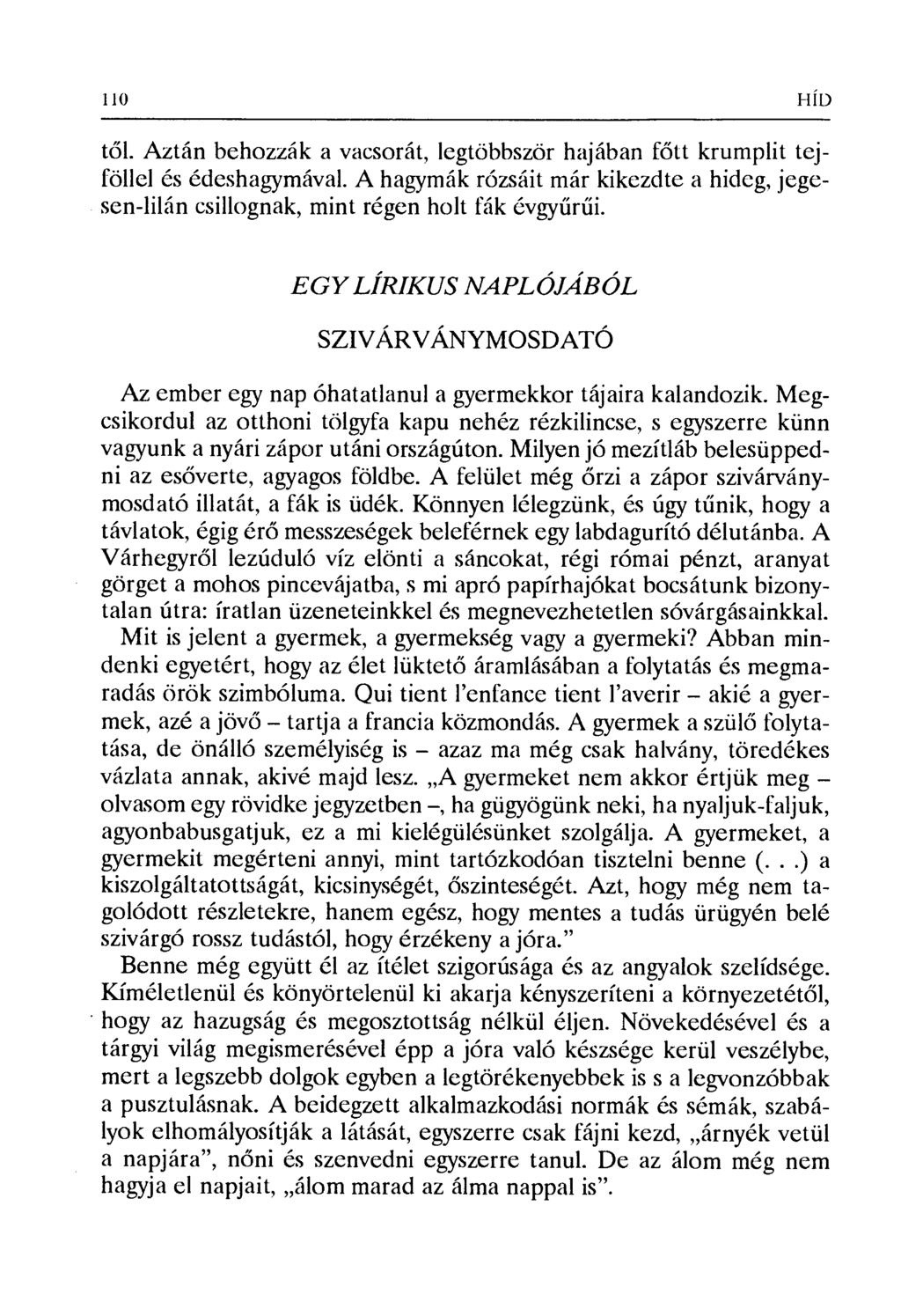 től. Aztán behozzák a vacsorát, legtöbbször hajában f őtt krumplit tejföllel és édeshagymával. A hagymák rózsáit már kikezdte a hideg, jegesen-lilán csillognak, mint régen holt fák évgy űrűi.