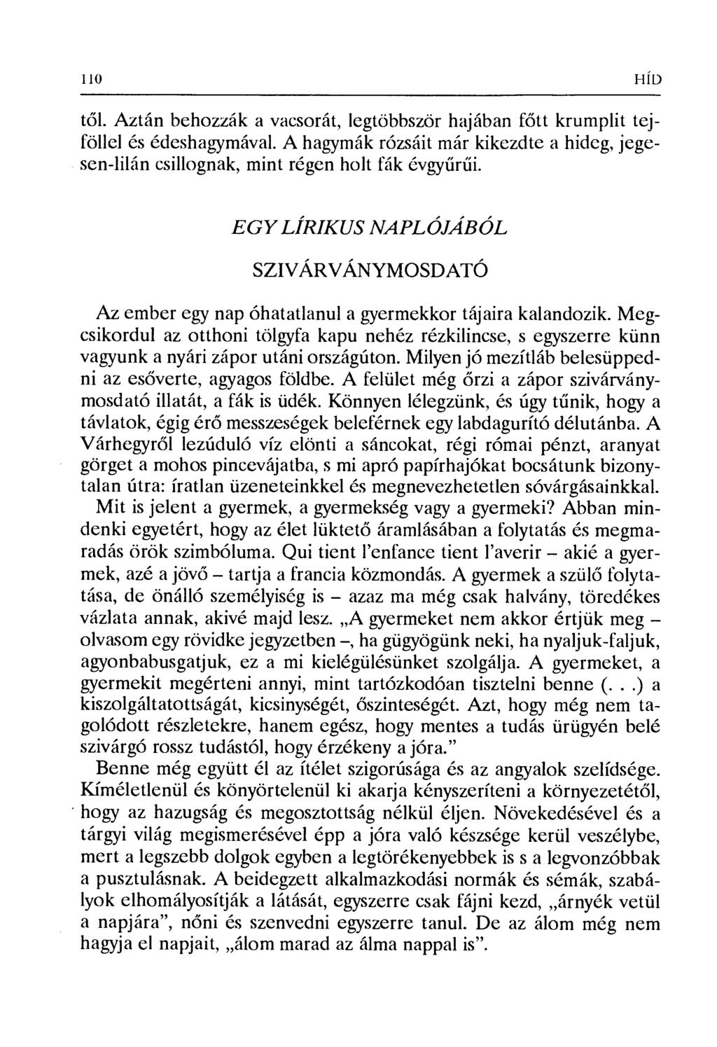 től. Aztán behozzák a vacsorát, legtöbbször hajában f őtt krumplit tejföllel és édeshagymával. A hagymák rózsáit már kikezdte a hideg, jegesen-lilán csillognak, mint régen holt fák évgy űrűi.