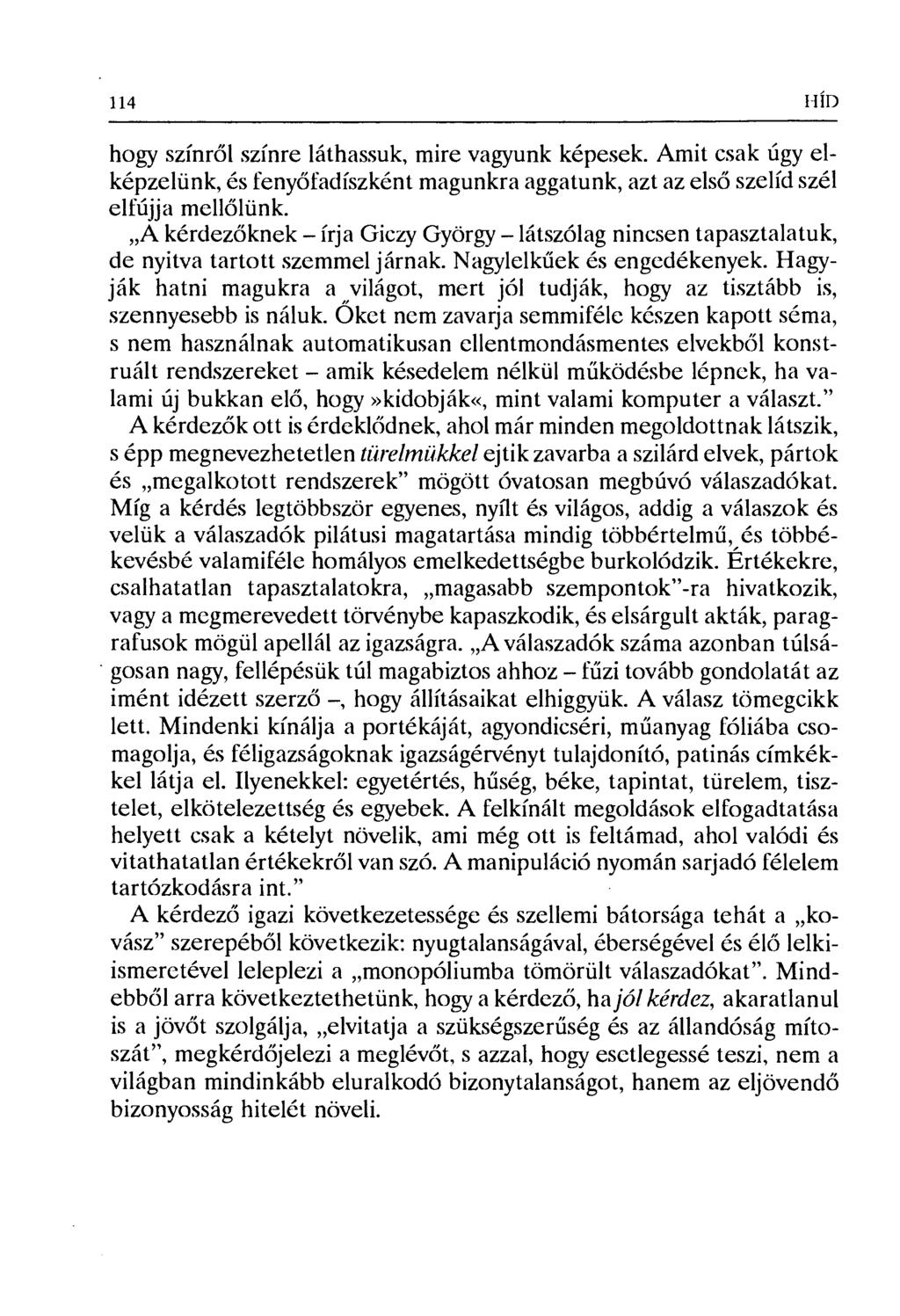 114 I -IIЛ hogy színről színre láthassuk, mire vagyunk képesek. Amit csak úgy elképzelünk, és feny őfadíszként magunkra aggatunk, azt az els ő szelíd szél elfújja mellőlünk.