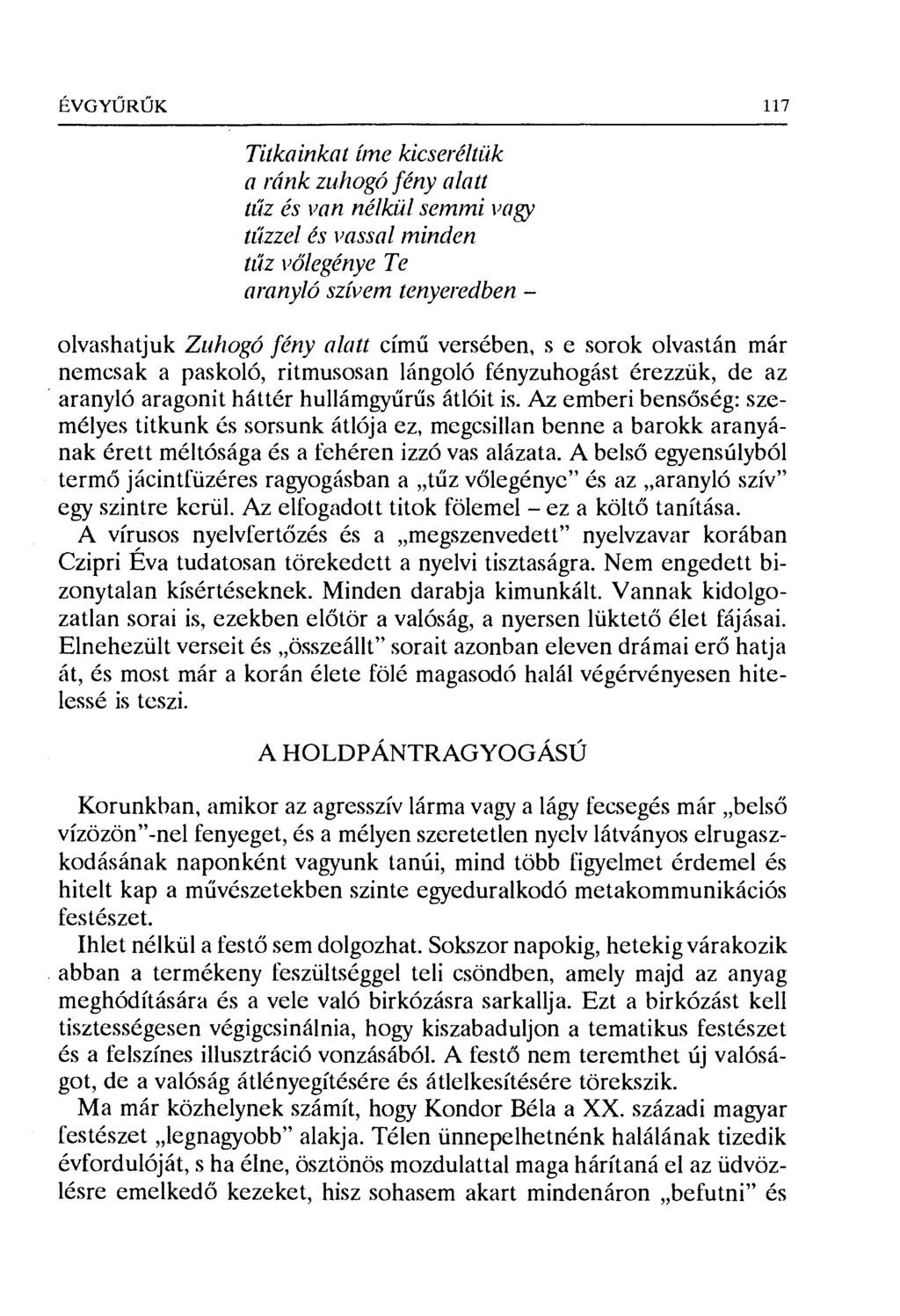 ÉVGYŰRŰK 117 Titkainkat íme kicseréltik a ránk zuhogó fény alatt tűz és van nélkül semmi vа ' tűzzel és vassal minden tűz v őlegénye Te аrаnyló szívem tenyeredben olvashatjuk Zuhogó fény alatt című