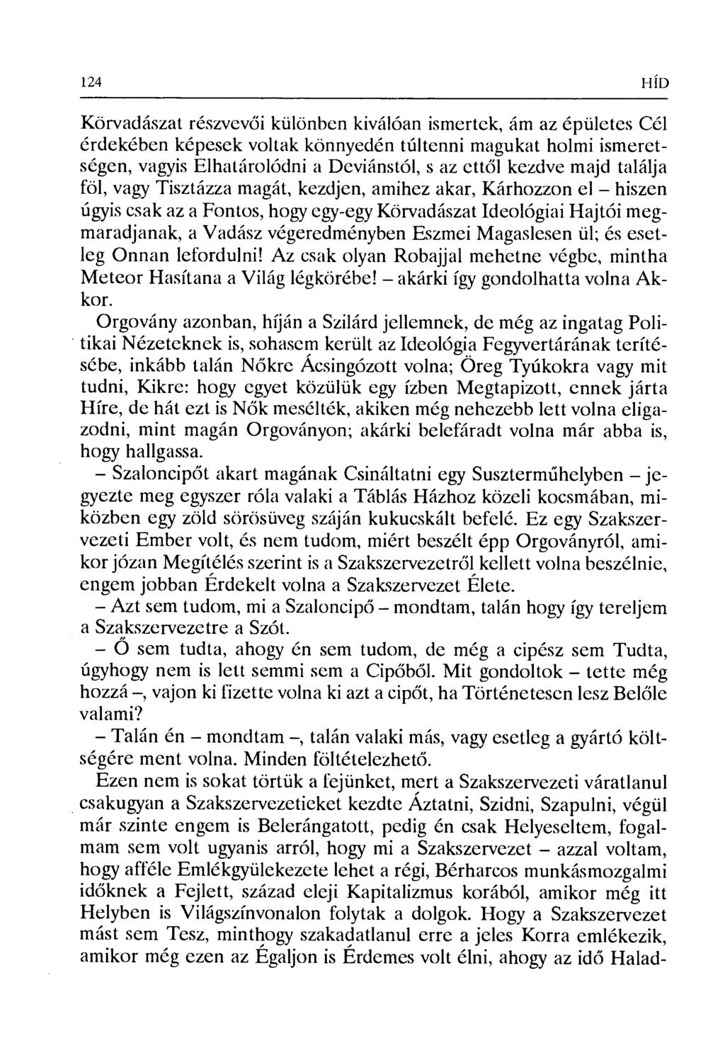 124 I-I ÍD Körvadászat részvev ői különben kiválóan ismertek, ám az épületes Cél érdekében képesek voltak könnyedén túltenni magukat holmi ismeretségen, vagyis Elhatárolódnia Deviánstól, s az ett ől