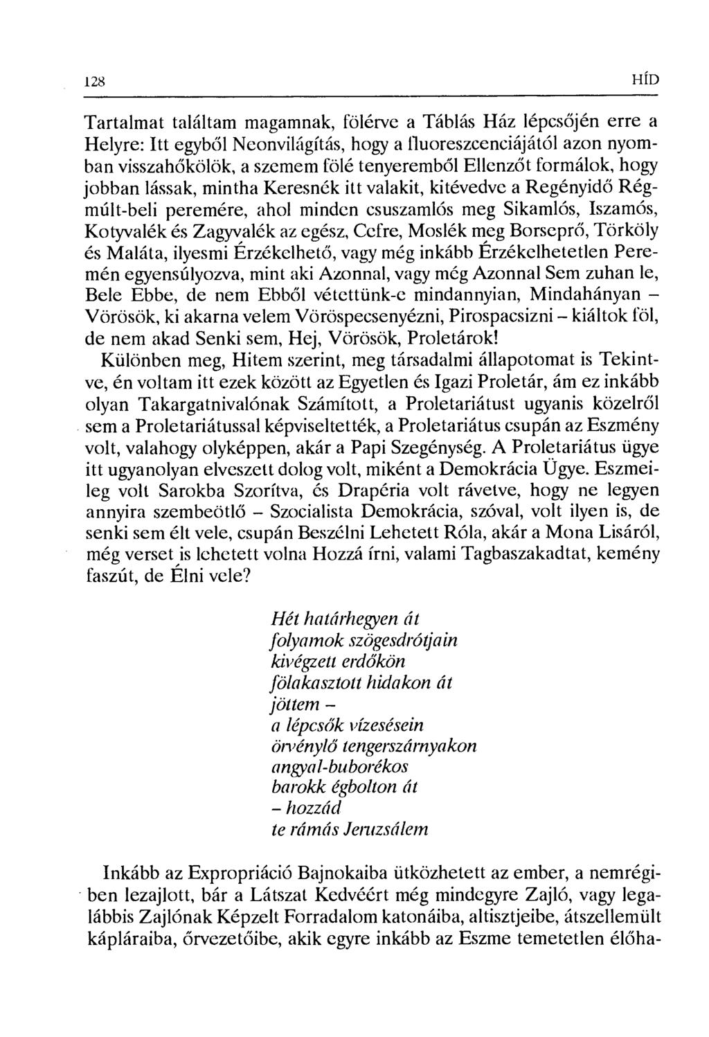 128 HÍD Tartalmat találtam magamnak, fölérve a Táblás Ház lépcs őjén erre a Helyre: Itt egyb ől Neonvilágítás, hogy a fluoreszcenciájától azon nyomban visszah őkölök, a szemem fölé tenyeremb ől