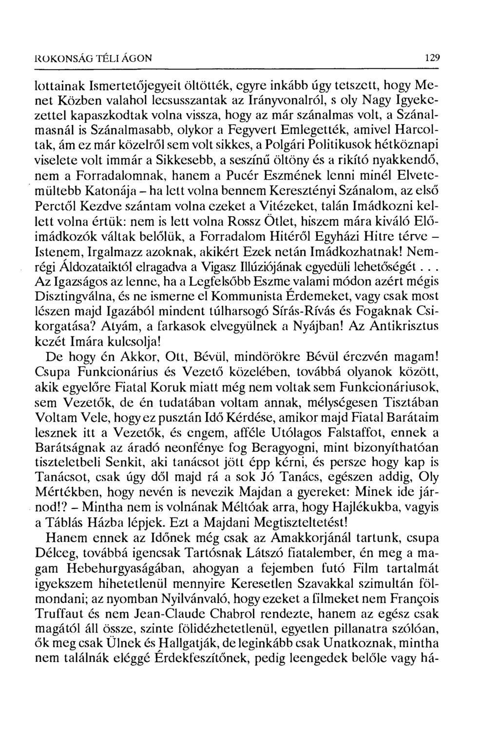 ROKONSÁG TÉLI ÁGON 129 lottainak Ismertet őjegyeit öltötték, egyre inkább úgy tetszett, hogy Menet Közben valahol lecsusszantak az Irányvonalról, s oly Nagy Igyekezettel kapaszkodtak volna vissza,