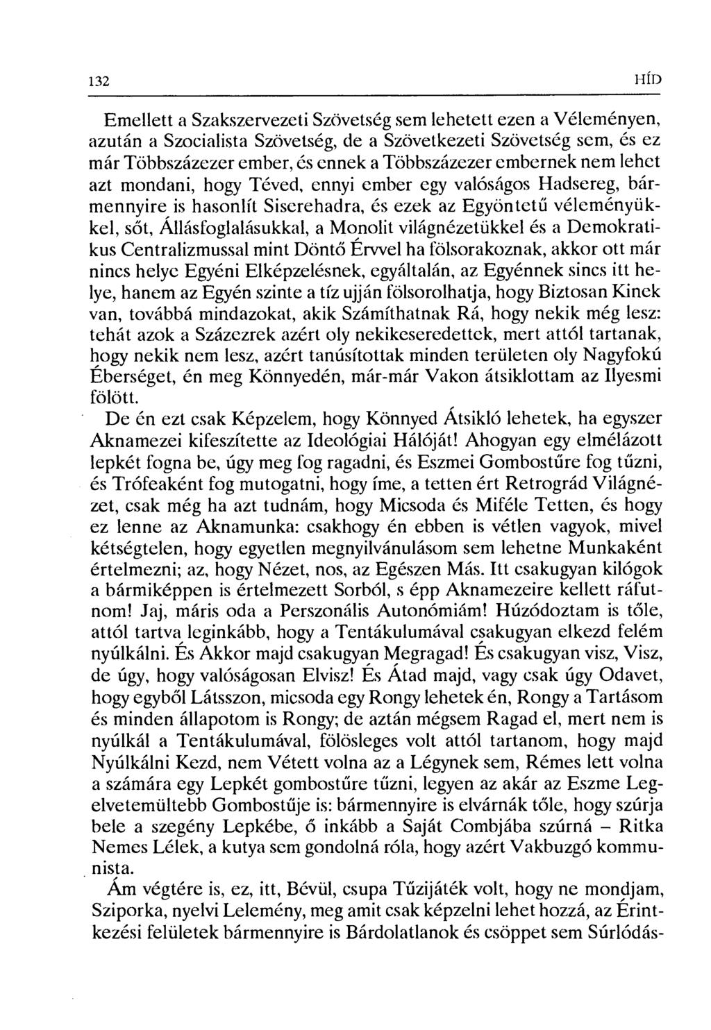 132 HÍЛ Emellett a Szakszervezeti Szövetség sem lehetett ezen a Véleményen, azután a Szocialista Szövetség, de a Szövetkezeti Szövetség sem, és ez már Többszázezer ember, és ennek a Többszázezer