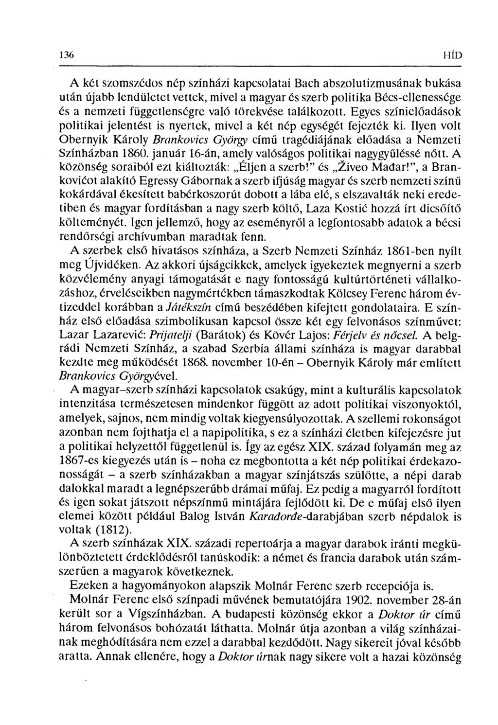 136 HÍD A két szomszédos nép színházi kapcsolatai Bach abszolutizmusának bukása után újabb lendületet vettek, mivel a magyar és szerb politika Bécs-ellenessége és a nemzeti függetlenségre való