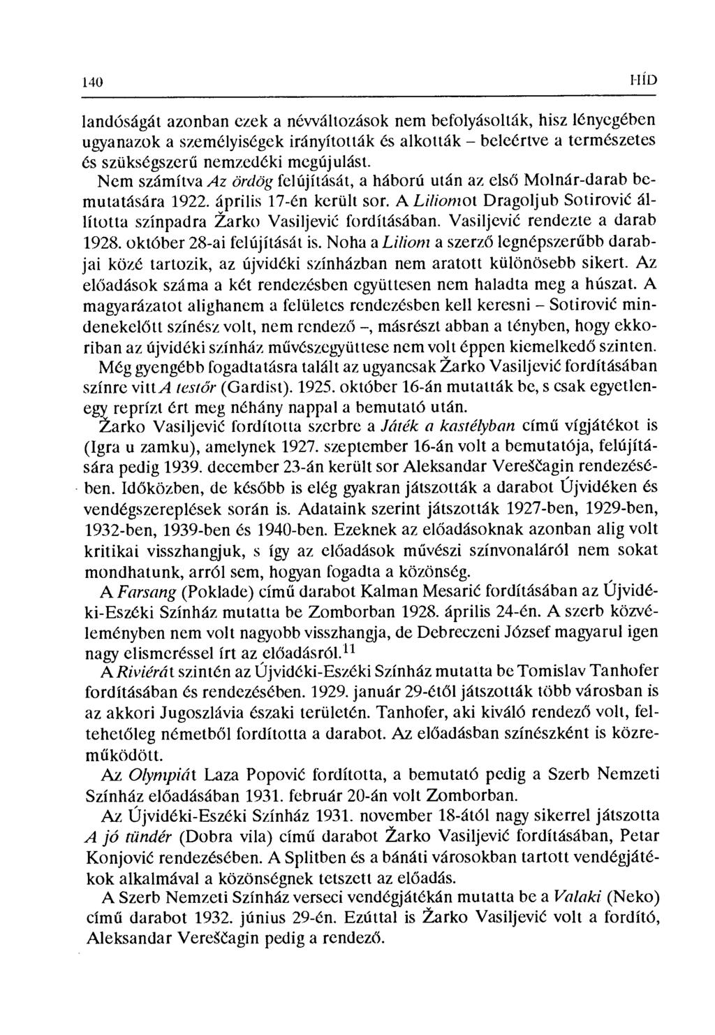 140 I-I ÍD landбságát azonban ezek a névváltozások nem befolyásolták, hisz lényegében ugyanazok a személyiségek irányították és alkották beleértve a természetes és szükségszer ű nemzedéki megújulást.