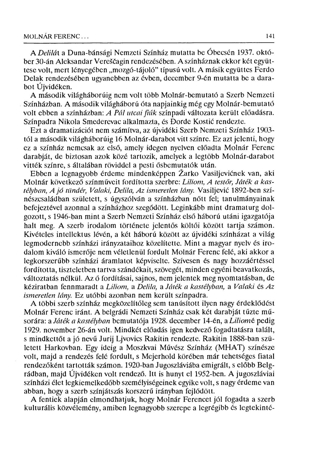 MOLNÁR FERENC... 141 A Deliht a Duna-bánsági Nemzeti Színház mutatta be Óbecsén 1937. október 30-án Aleksandar Vere ~čаgin rendezésében.