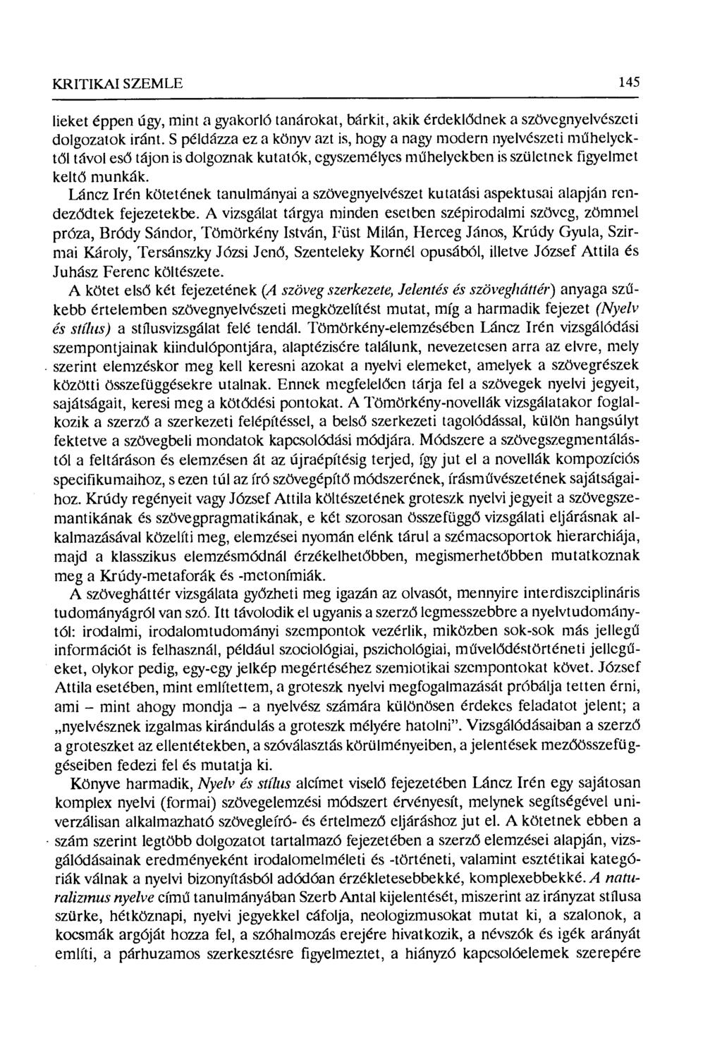 KRITIKAI SZEMLE 145 lieket éppen úgy, minta gyakorló tanárokat, bárkit, akik érdekl ődnek a szövegnyelvészeti dolgozatok iránt.