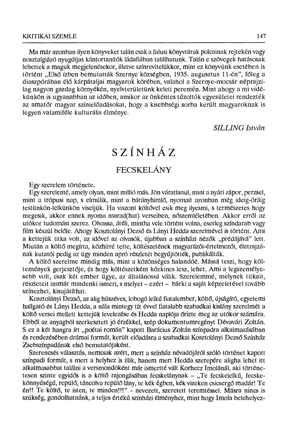 KRITIKAI SZEMLE 147 Ma már azonban ilyen könyveket talán csak a falusi könyvtárak polcainak rejtekén vagy nosztalgiázó nyugdíjas kántortanítók ládafában találhatunk.