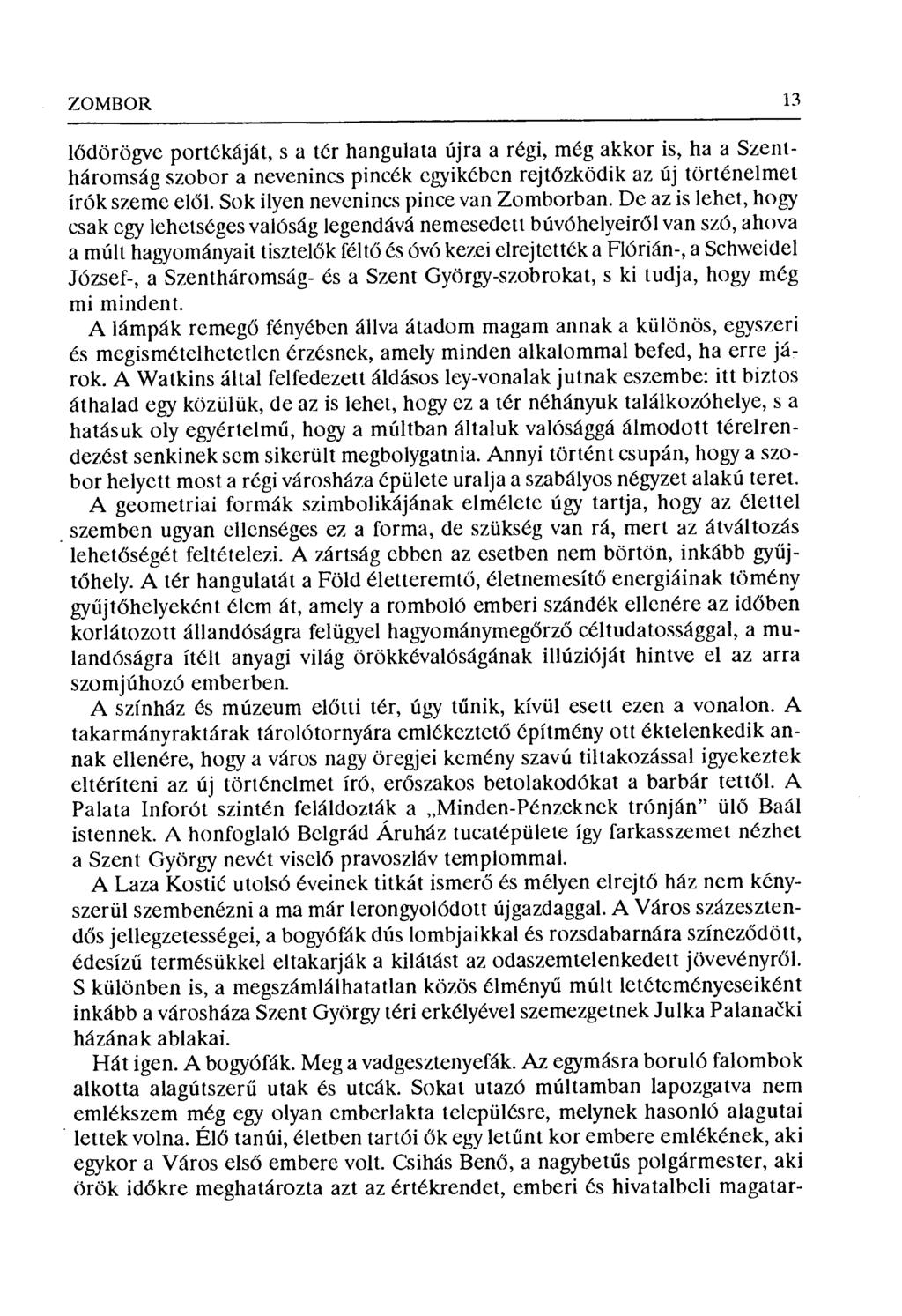 "LOMBOR 13 lődörögve portékáját, s a tér hangulata újra a régi, még akkor is, ha a Szentháromság szobor a nevenincs pincék egyikében rejt őzködik az új történelmet írók szeme el ől.