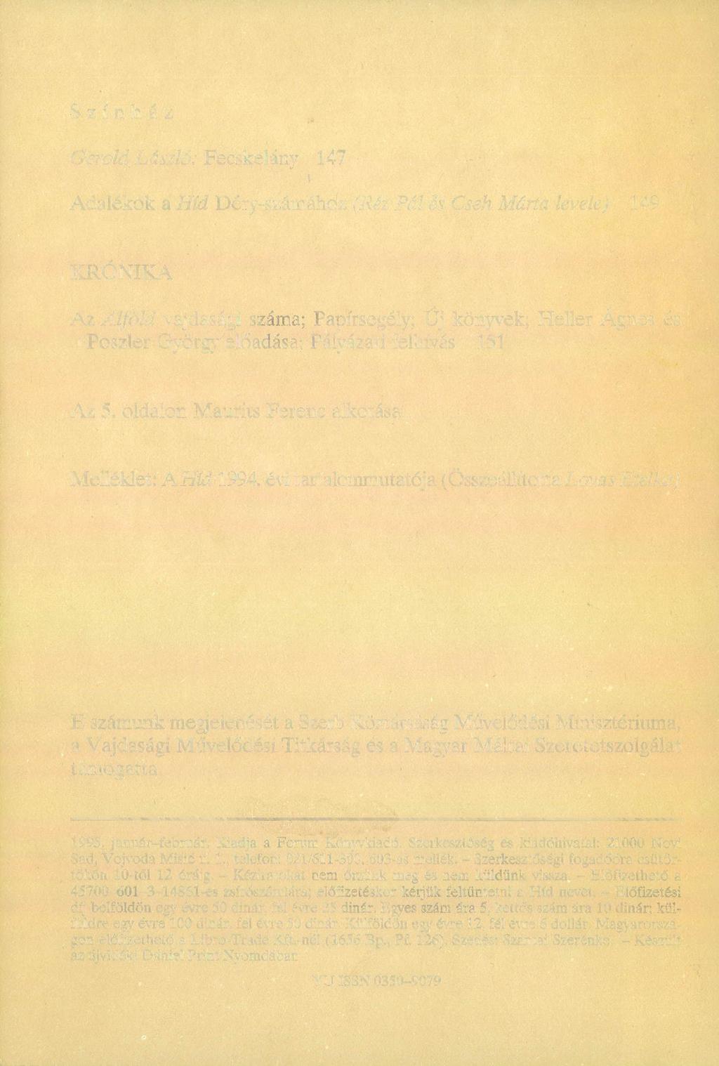 Színház Gerold László: Fecskelány 147 Adalékok a Híd Déry-számához (Réz Pál és Cseh Márta levele) 149 KRÓNIKA Az Alföld vajdasági száma; Papírsegély; Új könyvek; Heller Ágnes és Poszler György'el