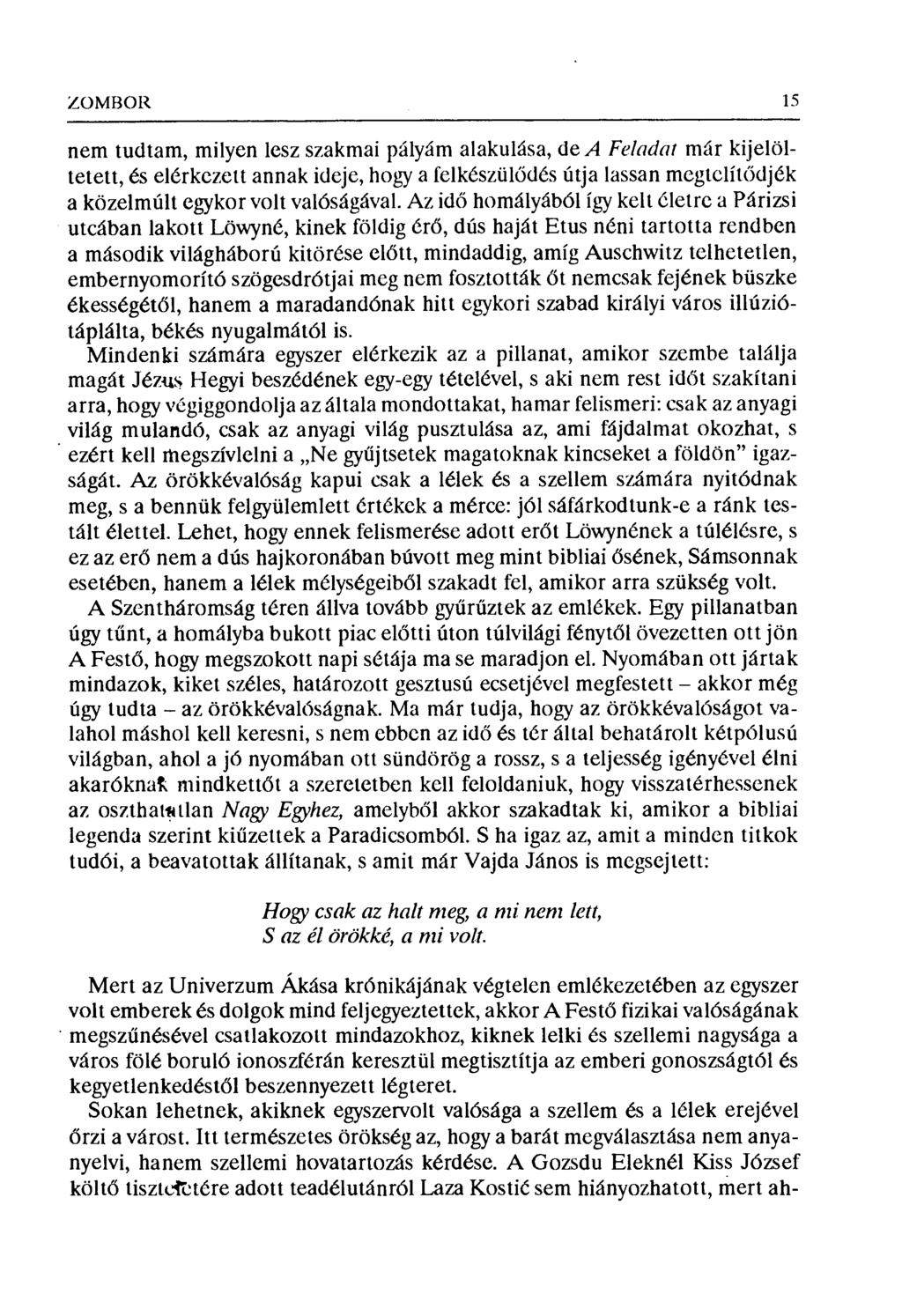 ZOMHOR 15 nem tudtam, milyen lesz szakmai pályóm alakulósa, de A Feladat mar kijelöltetett, és elérkezett annak ideje, hogy a felkészül ődés útja lassan megtelít ődjék a közelmúlt egykor volt