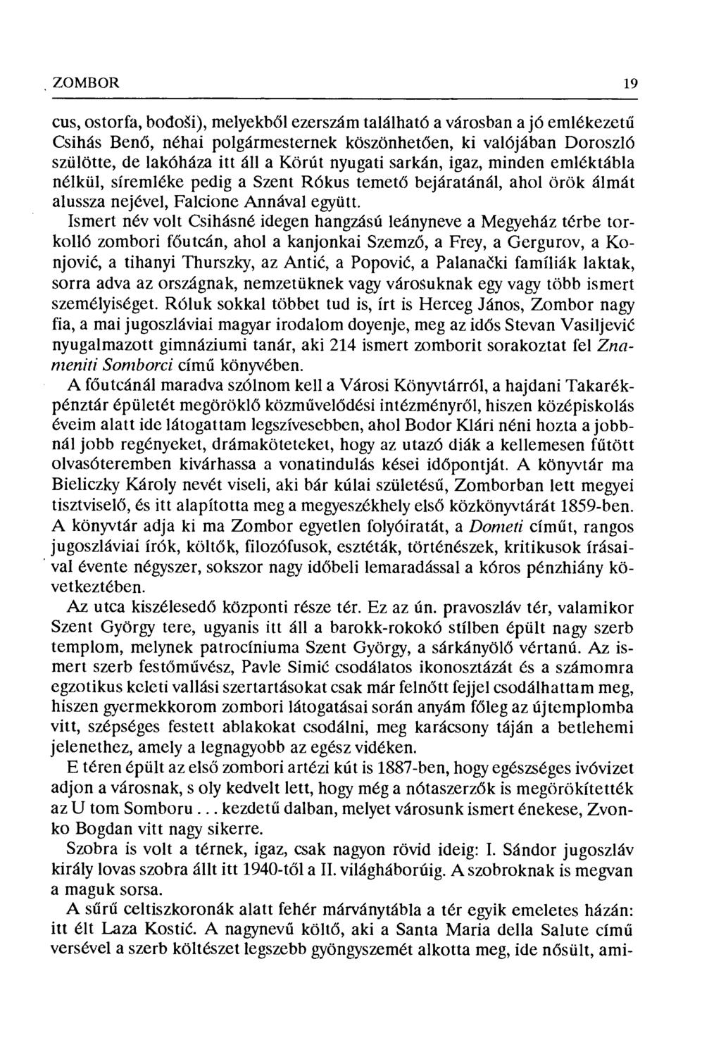 ZOMBOR 19 cus, ostorfa, bo đoši), melyekb ől ezerszám találhatóa városban a jó emlékezet ű Csihás Ben ő, néhai polgármesternek köszönhet ően, ki valójában Doroszl б szülötte, de lakóháza itt áll a