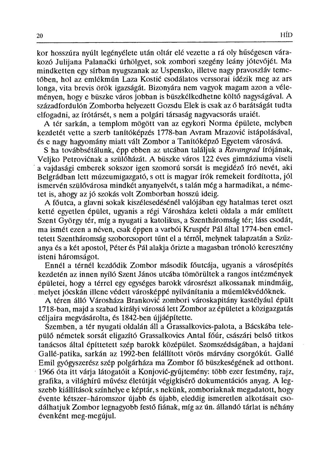 20 HÍD kor hosszúra nyúlt legényélete után oltár elé vezette a rá oly h űségesen várakozó Julijana Palana čki úrhölgyet, sok zombori szegény leány jótev őjét.