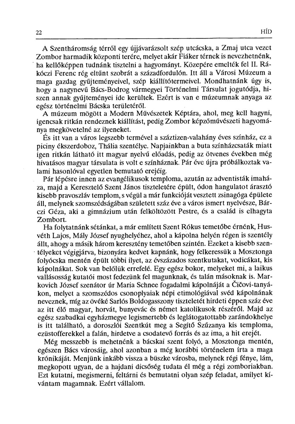 22 HÍD A Szentháromság térr ől egy újjávarázsolt szép utcácska, a Zmaj utca vezet Zombor harmadik központi terére, melyet akár Fiáker térnek is nevezhetnénk, ha kellőképpen tudnánk tisztelni a