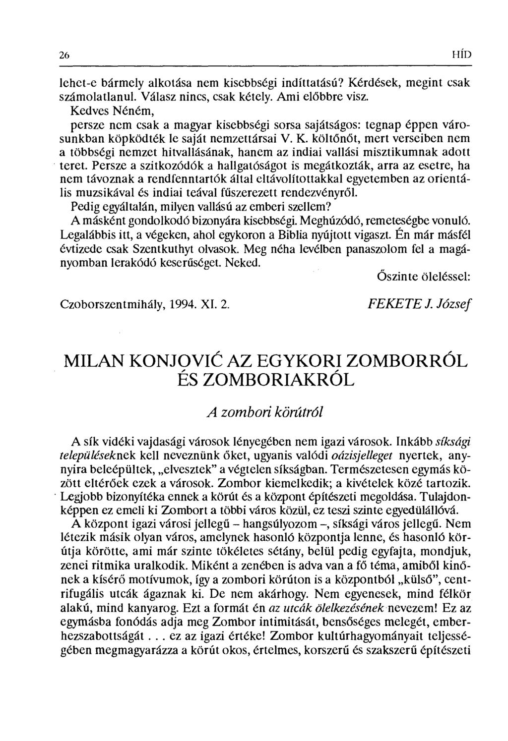 26 Н ÍП lehet-e bármely alkotása nem kisebbségi indíttatású? Kérdések, megint csak számolatlanul. Válasz nincs, csak kétely. Ami el őbbre visz.