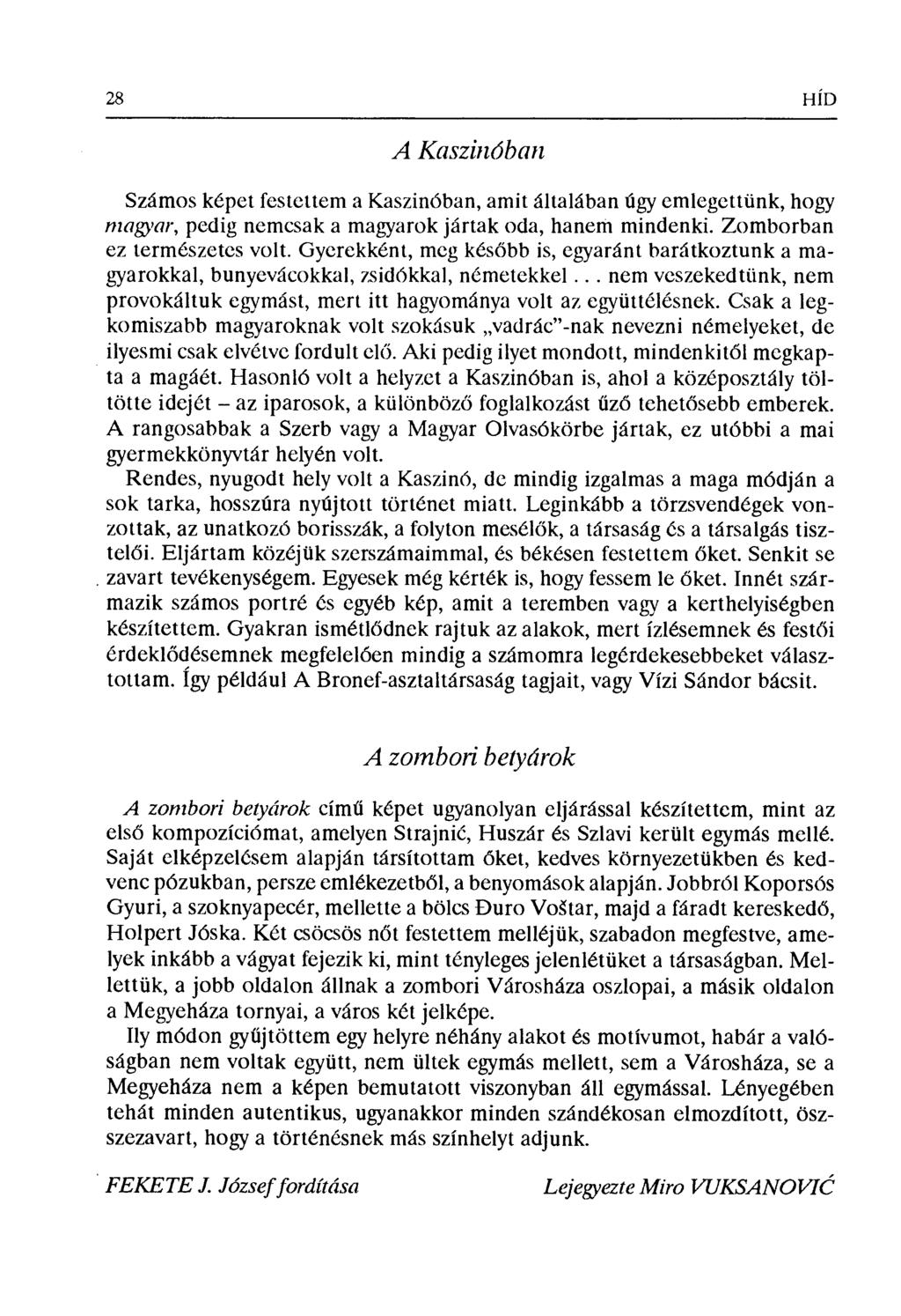 28 HÍD A Кгхвггугбbауг Számos képet festettem a Kaszinóban, amit általában úgy emlegettünk, hogy magyпr, pedig nemcsak a magyarok jártak oda, hanem mindenki. Zomborban ez természetes volt.