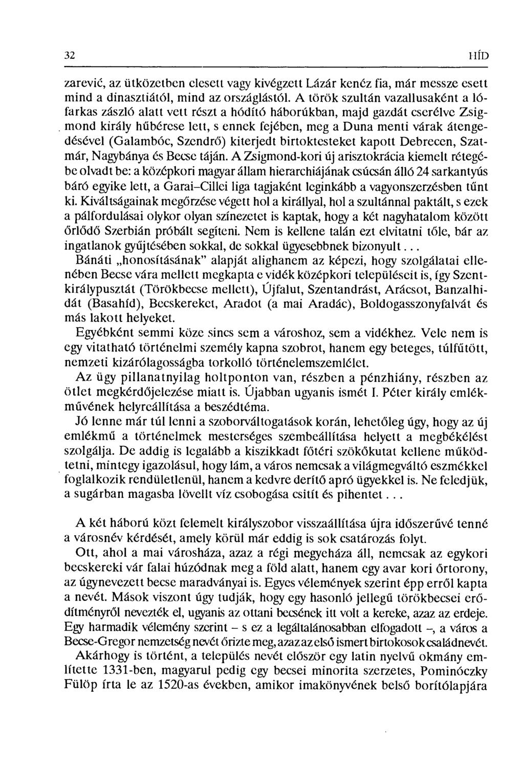 32 I 1ÍП zarevi ć, az ütközetben elesett vagy kivégzett Lázár kenéz fia, már messze esett mind a dinasztiától, mind az országlástól.