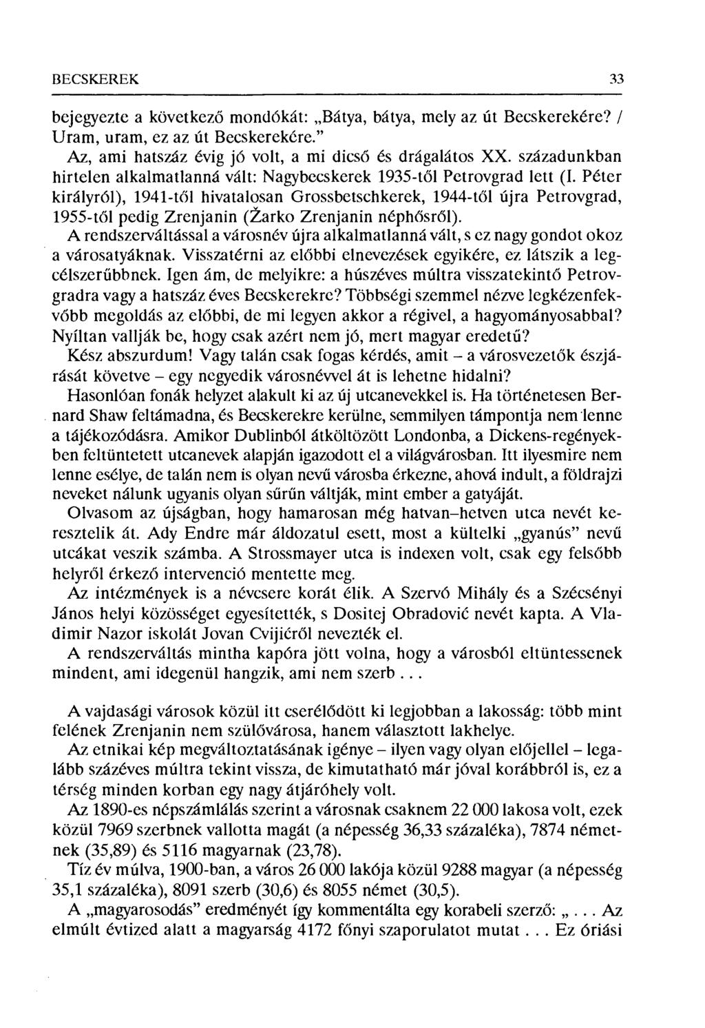 BECSKERÉK 33 bejegryezte a következ ő mondókát: Bátya, bátya, mely az út Becskerekére? / Uram, uram, ez az út Becskerekére." Az, ami hatszáz évig jó volt, a mi dics ő és drágalátos XX.