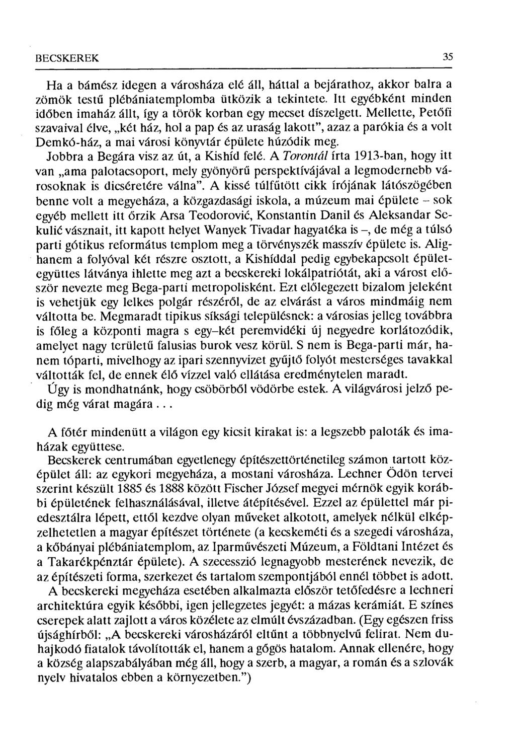 BECSKERÉK 35 Ha a bámész idegen a városháza elé áll, háttal a bejárathoz, akkor balra a zömök testű plébániatemplomba ütközik a tekintete.