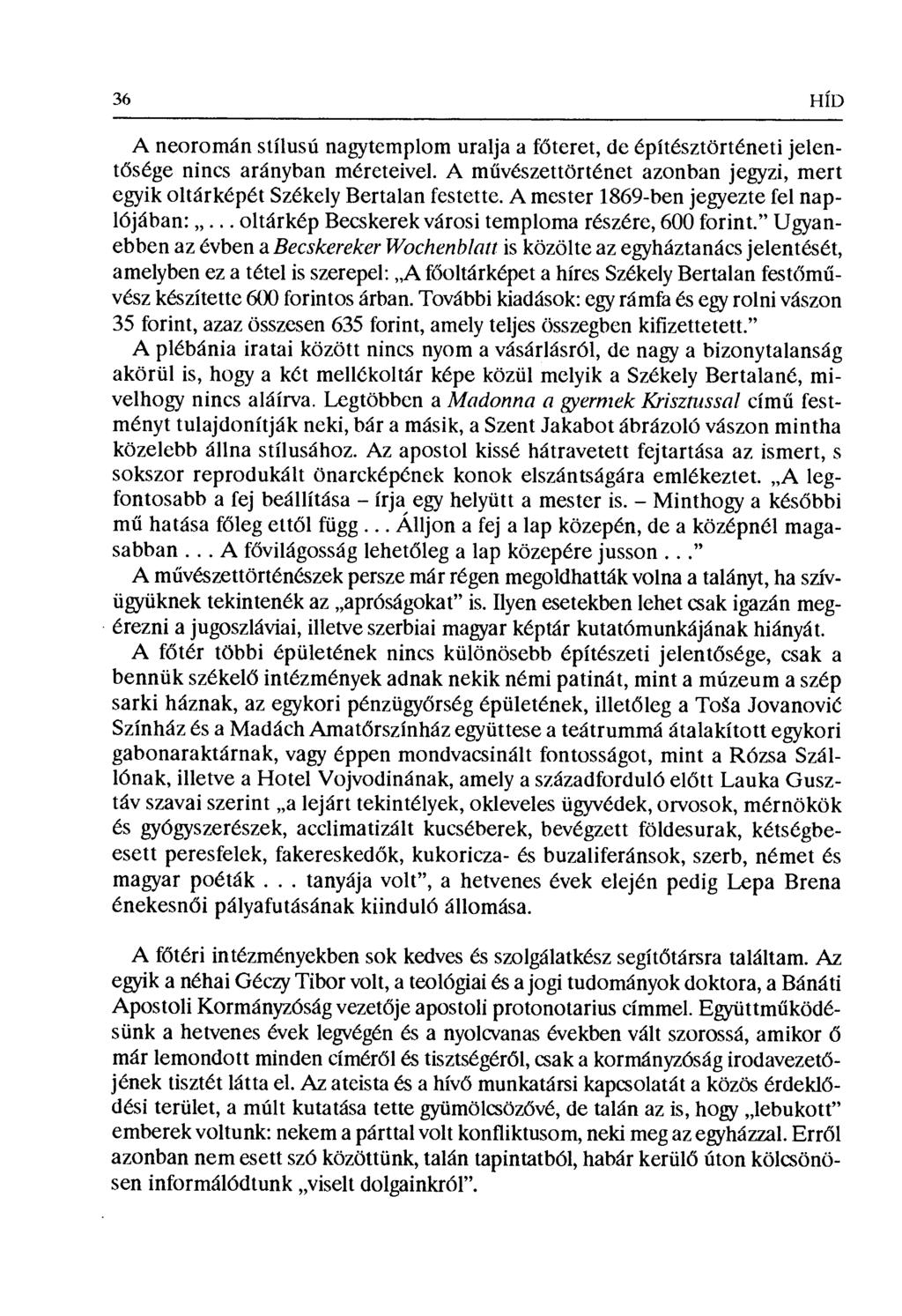 36 HÍD A neoromán stílusú nagytemplom uralja a főteret, de építésztörténeti jelentősége nincs arányban méreteivel. A m űvészettörténet azonban jegyzi, mert egyik oltárképét Székely Bertalan festette.