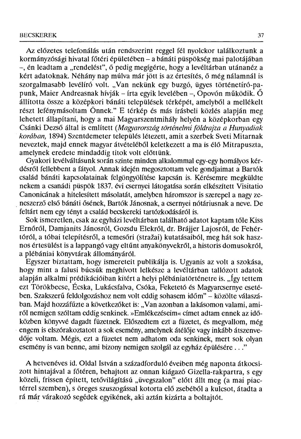 BECSKERÉK 37 Az előzetes telefonálás után rendszerint reggel fél nyolckor találkoztunk a kormányzósági hivatal főtéri épületében a bánáti püspökség mai palotájában, én leadtam a rendelést", ő pedig