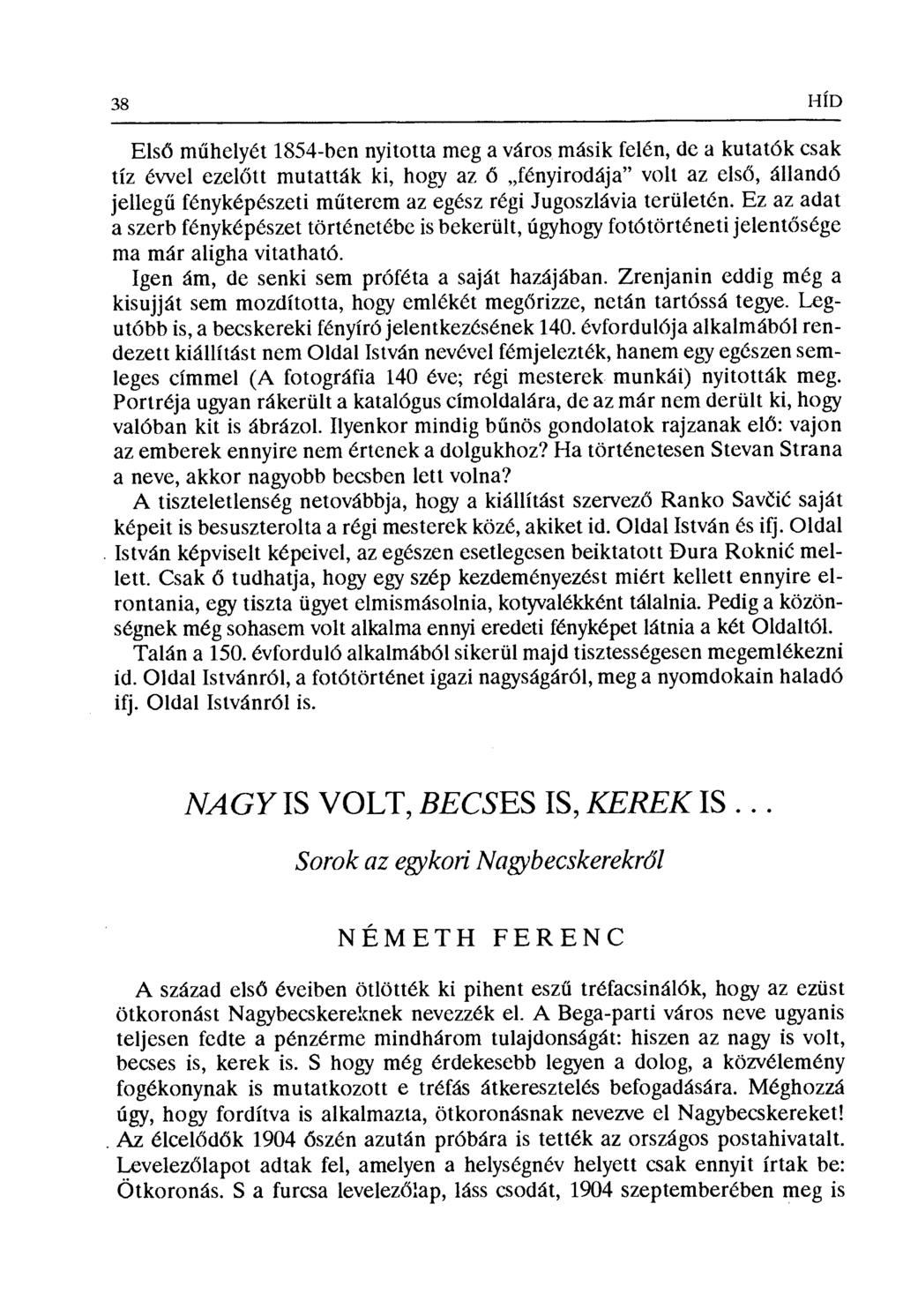 38 HÍD Elsó műhelyét 1854-ben nyitotta meg a város másik felén, de a kutatók csak tíz évvel ezel őtt mutatták ki, hogy az ő fényirodája" volt az els ő, állandó jellegű fényképészeti m űterem az egész