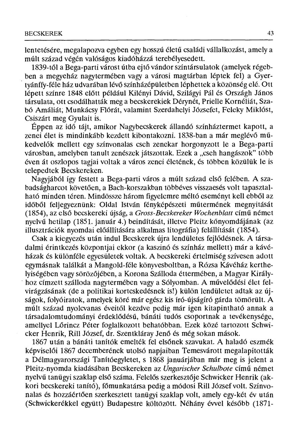 BECSKERÉK 43 lentetésére, megalapozva egyben egy hosszú élet ű családi vállalkozást, amely a múlt század végén valóságos kiadóházzá terebélyesedett.