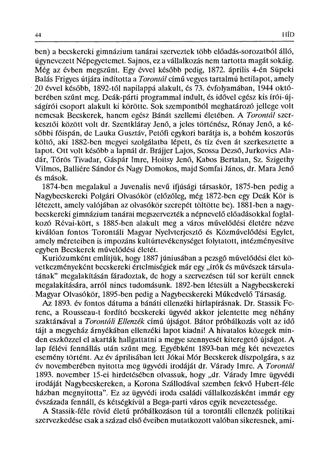 44 Н ÍП ben) a becskereki gimnázium tanárai szerveztek több el őadás-sorozatból álló, úgynevezett Népegryetemet. Sajnos, ez a vállalkozás nem tartotta magát sokáig. Még az évben megsz űnt.