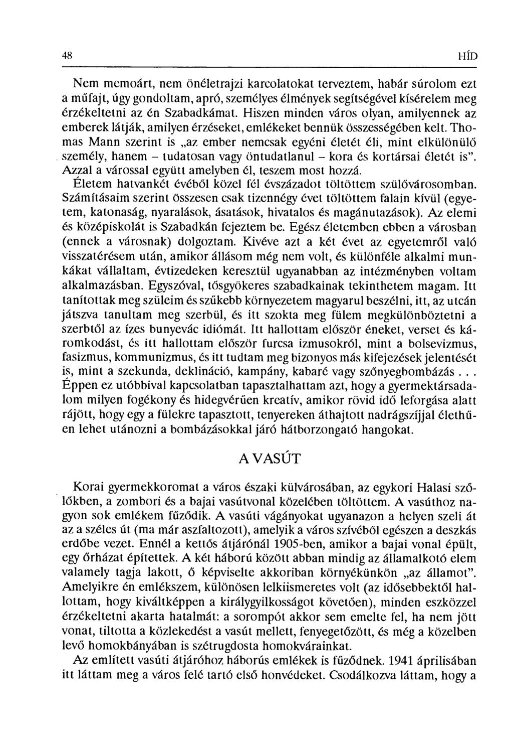 48 HÍЛ Nem memoárt, nem önéletrajzi karcolatokat terveztem, habár súrolom ezt a műfajt, úgy gondoltam, apró, személyes élmények segítségével kísérelem meg érzékeltetni az én Szabadkámat.