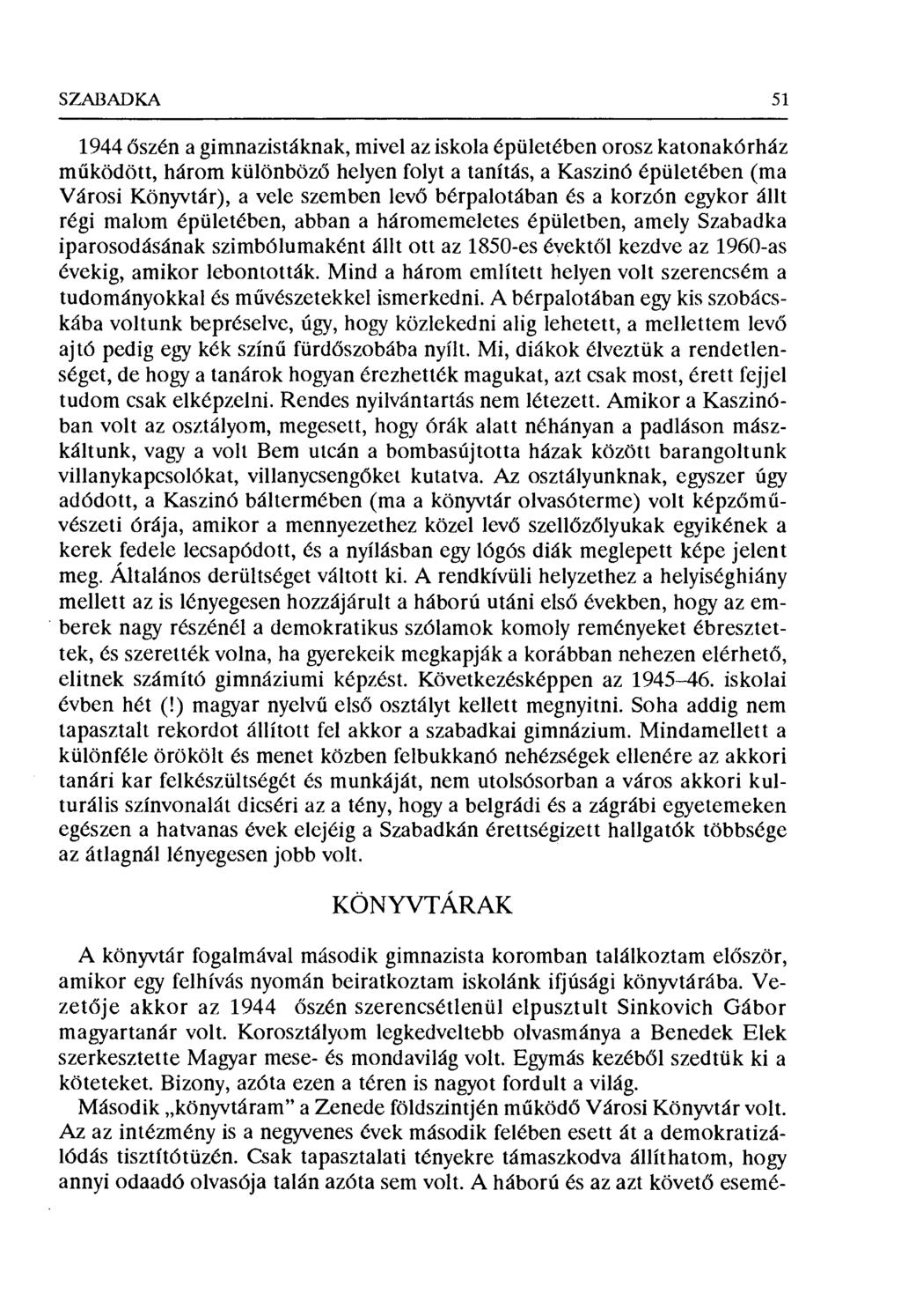 SZABADKA 51 1944 őszén a gimnazistáknak, mivel az iskola épületében orosz katonakórház működött, három különböz ő helyen folyta tanítás, a Kaszinó épületében (ma Városi Könyvtár), a vele szemben lev